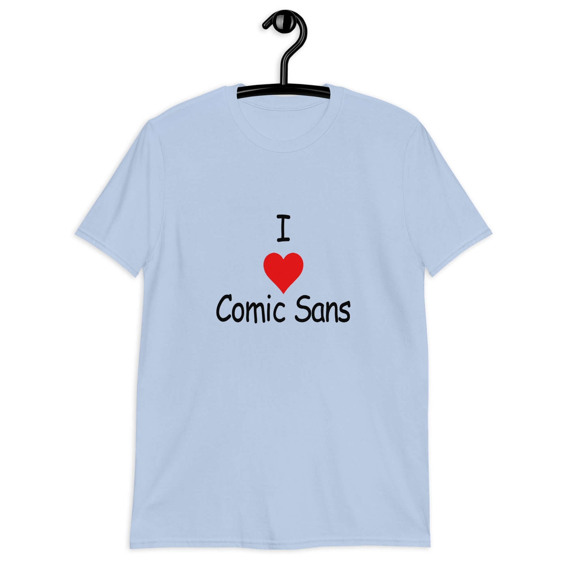 Light blue t-shirt with the phrase I heart Comic Sans on the front. The text is in comic sans font.