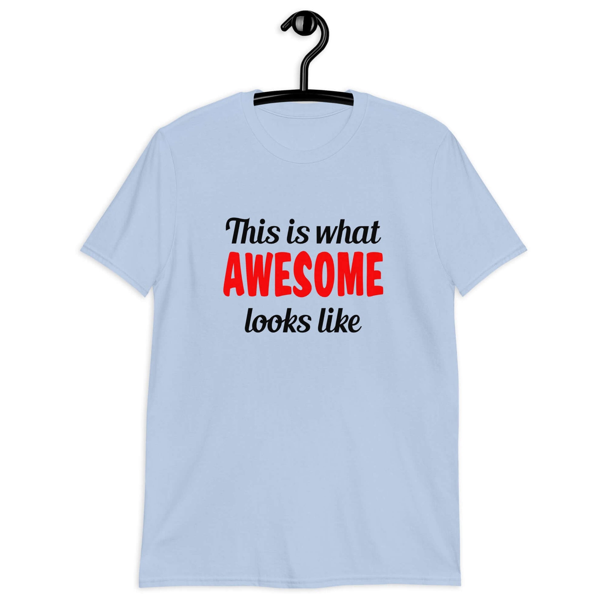 Light blue t-shirt with the words This is what awesome looks like printed on the front. The word awesome is red. The rest of the text is black.