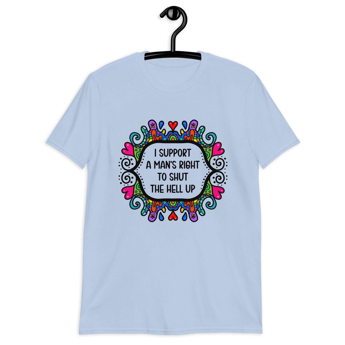 Light blue t-shirt with a colorful doodle graphic and the words I support a man's right to shut the hell up printed on the front.