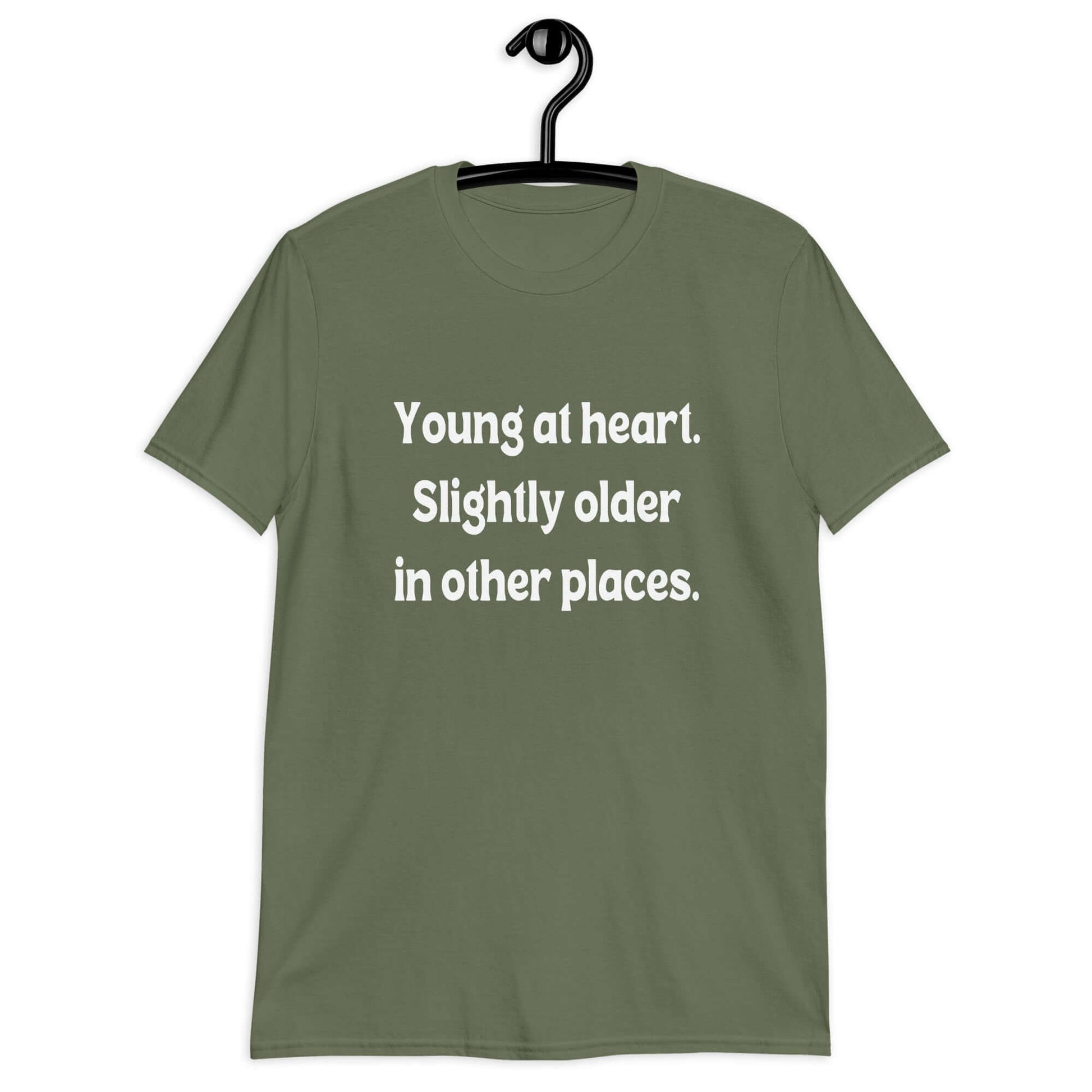 Military green t-shirt with the words Young at heart, slightly older in other places printed on the front.