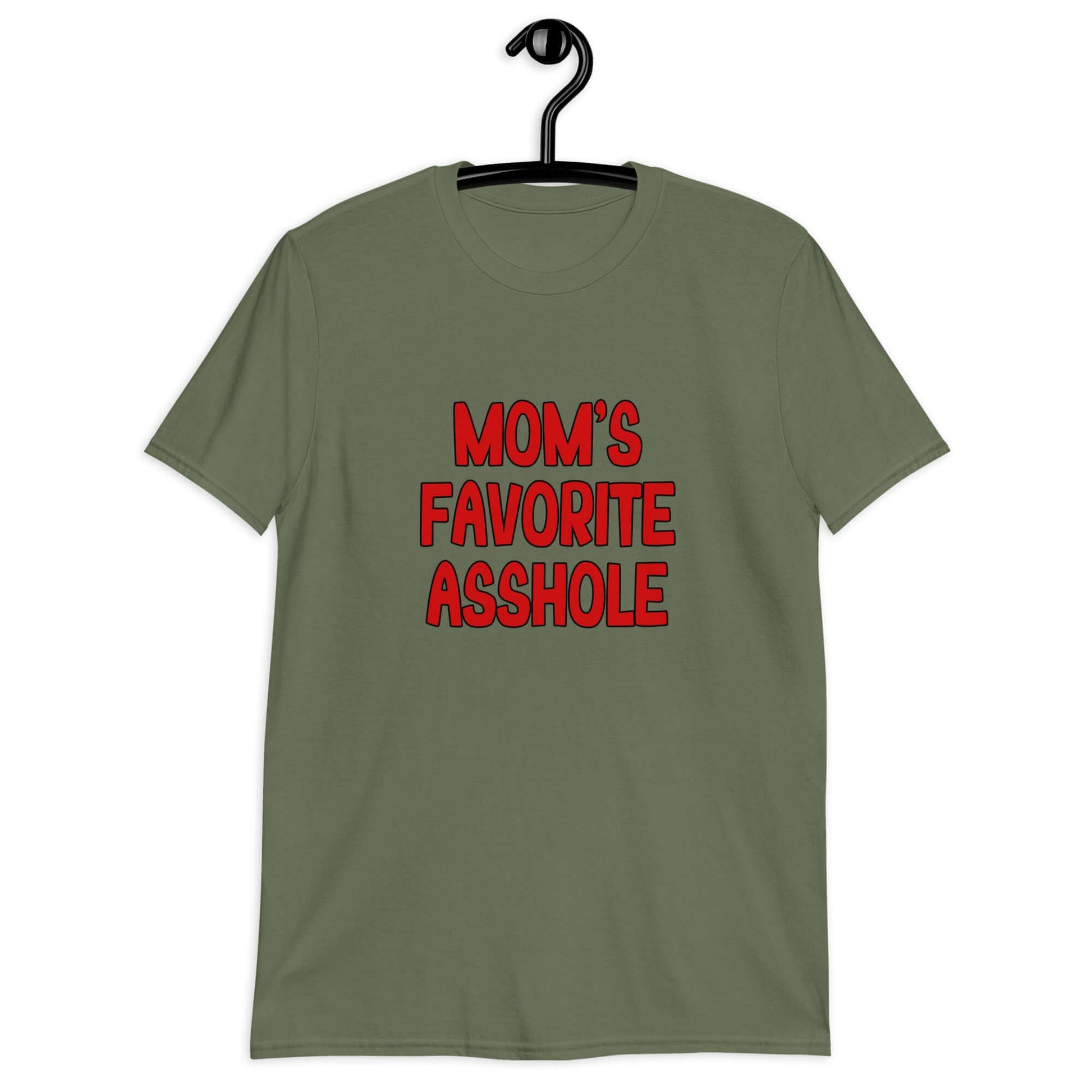 Military green t-shirt with the words Mom's favorite asshole printed in red on the front.