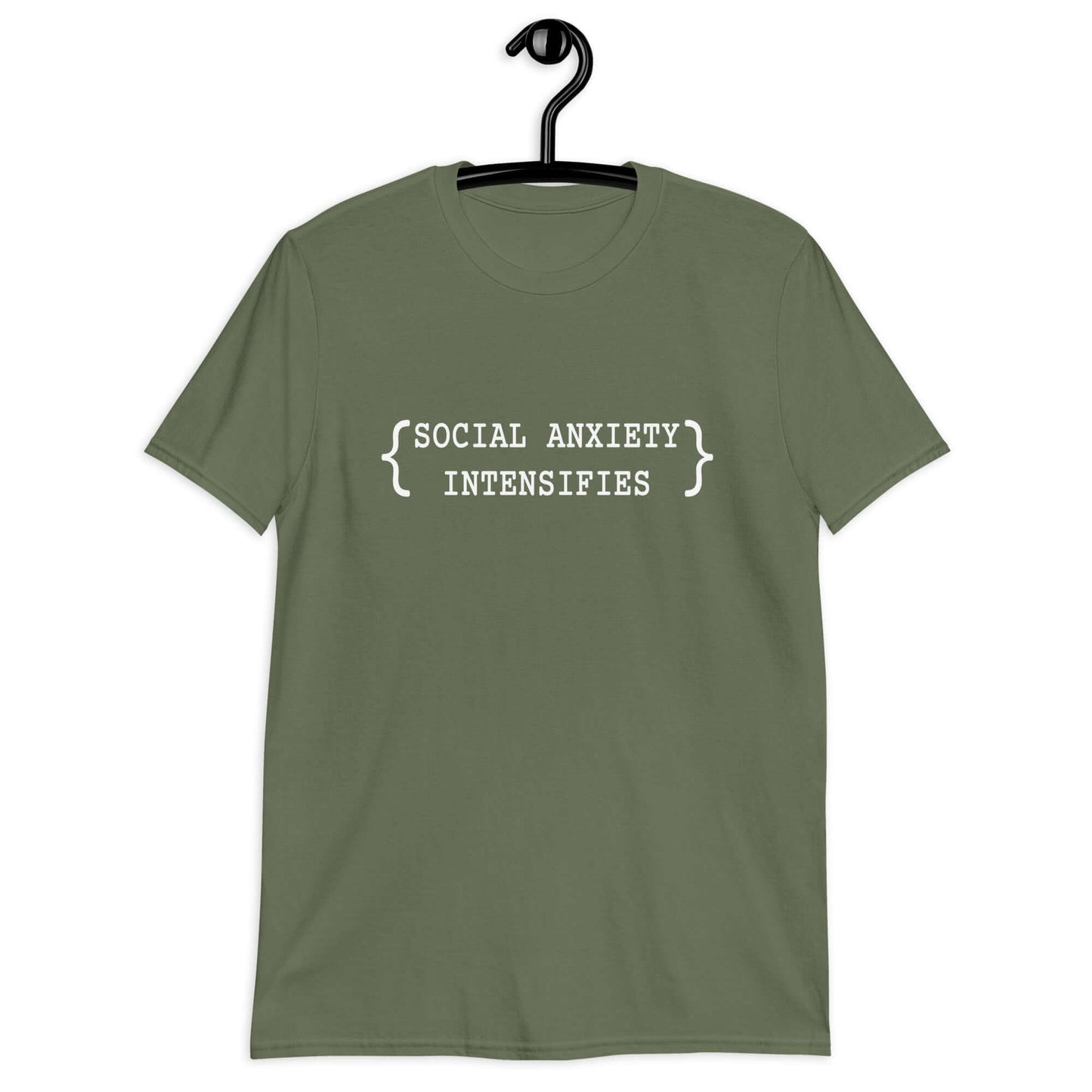 Military green t-shirt with the words Social anxiety intensifies printed on the front.