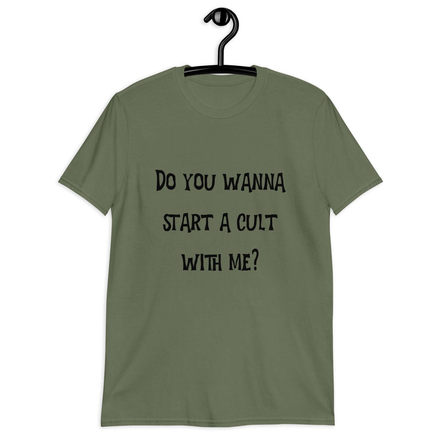 Military green t-shirt with the question Do you wanna start a cult with me printed on the front.