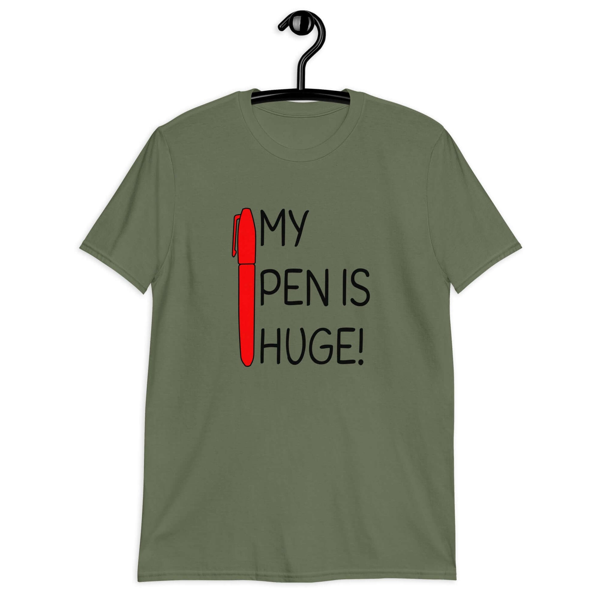 Military green t-shirt with an image of a big red pen and the words My pen is huge printed on the front. The words Pen and is are close together so that at first glance it appears that it says penis instead of pen is.