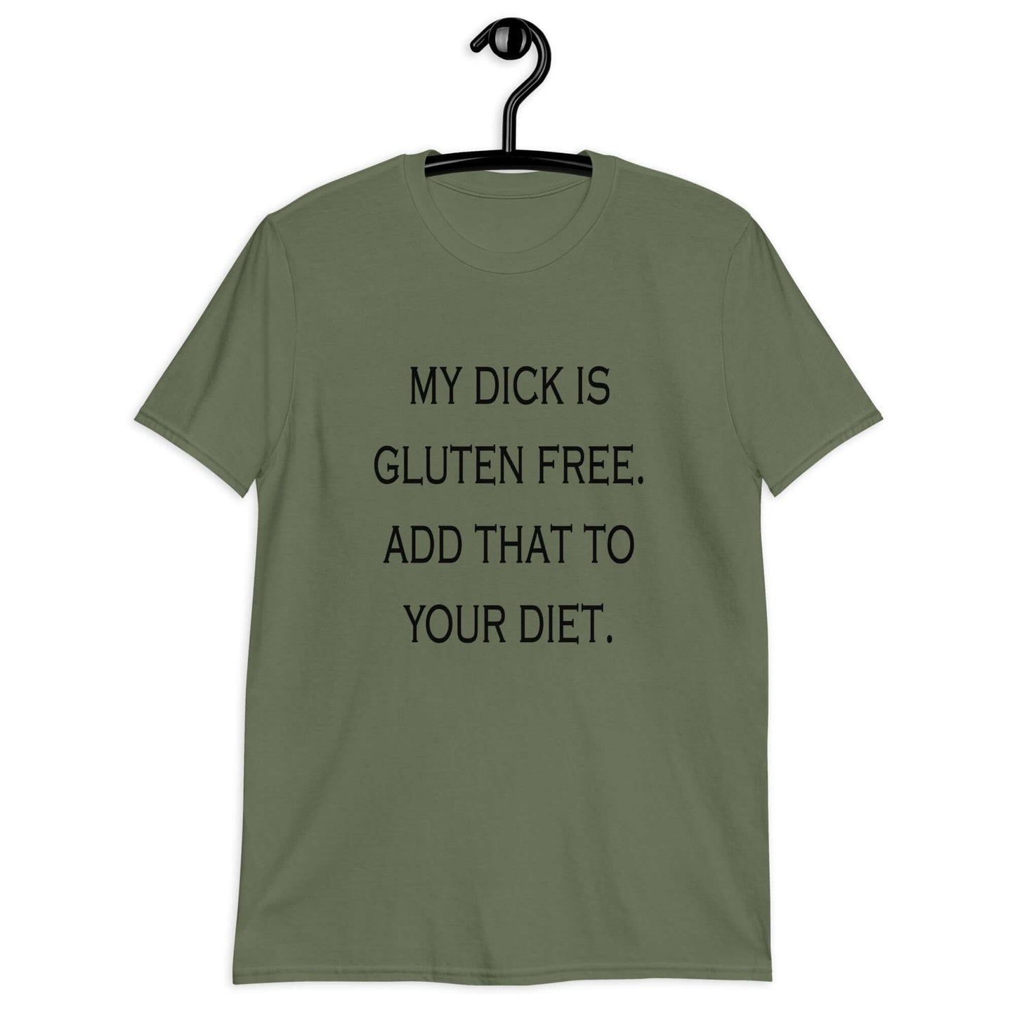 Military green t-shirt with the funny phrase My dick is gluten free, add that to your diet printed on the front.