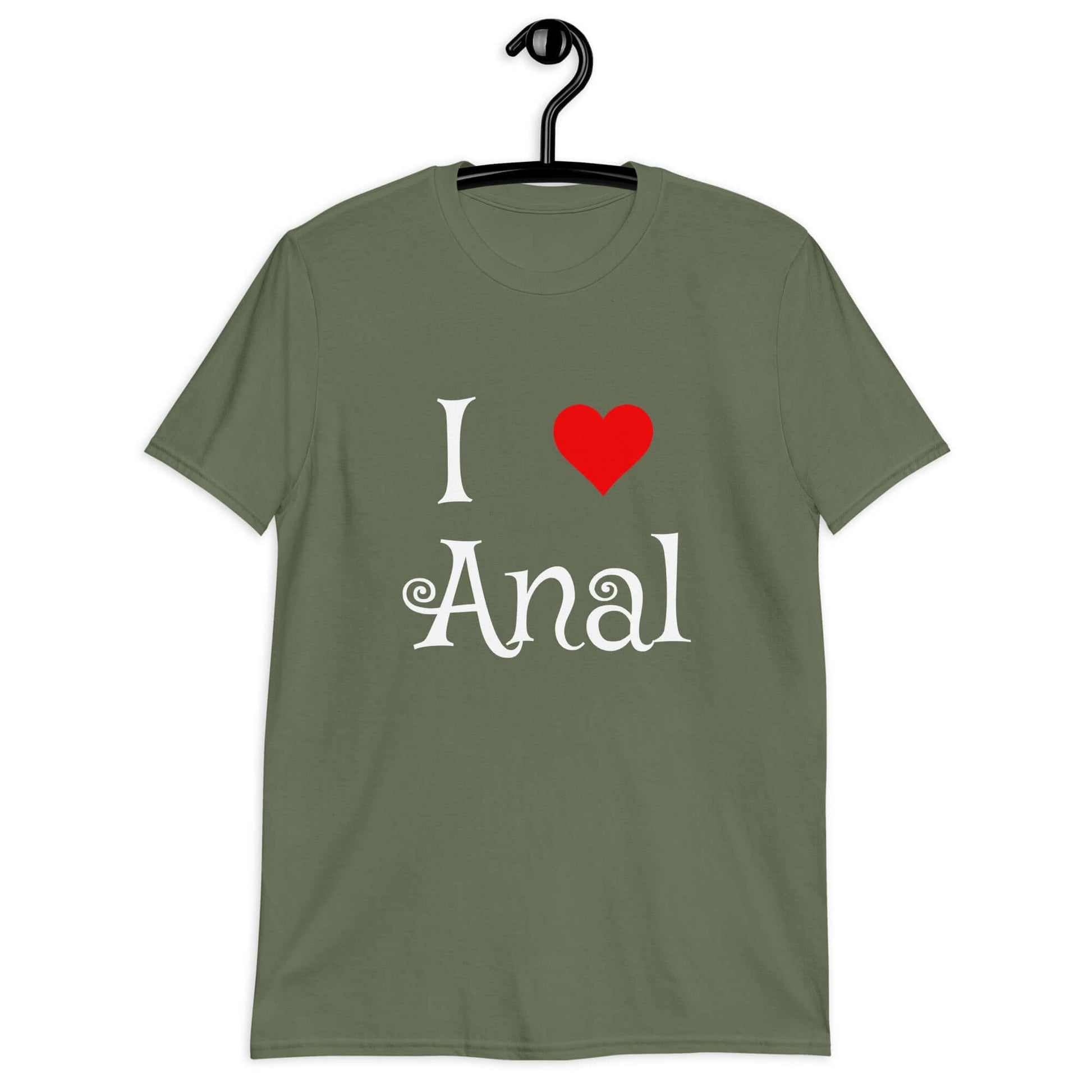 Military green t-shirt with the phrase I heart anal printed on the front. The heart is red.