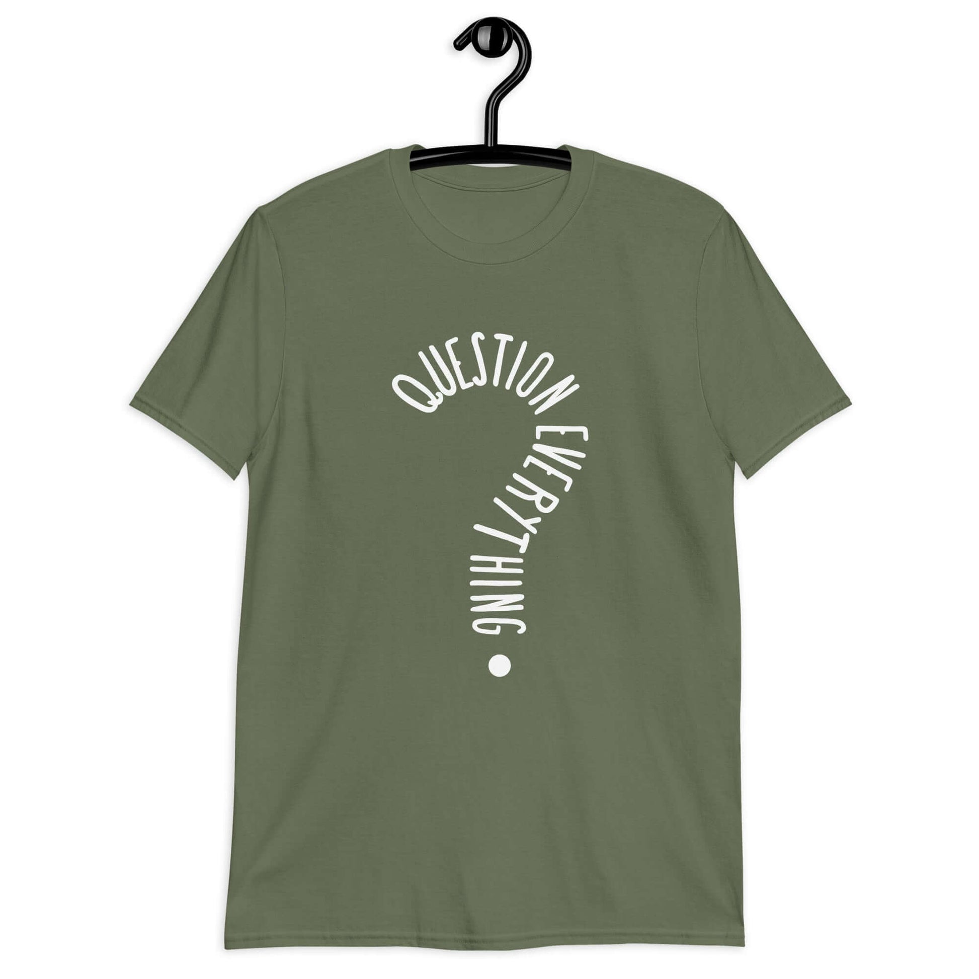 Military green t-shirt with the words Question everything printed on the front. The words are in the shape of a question mark.