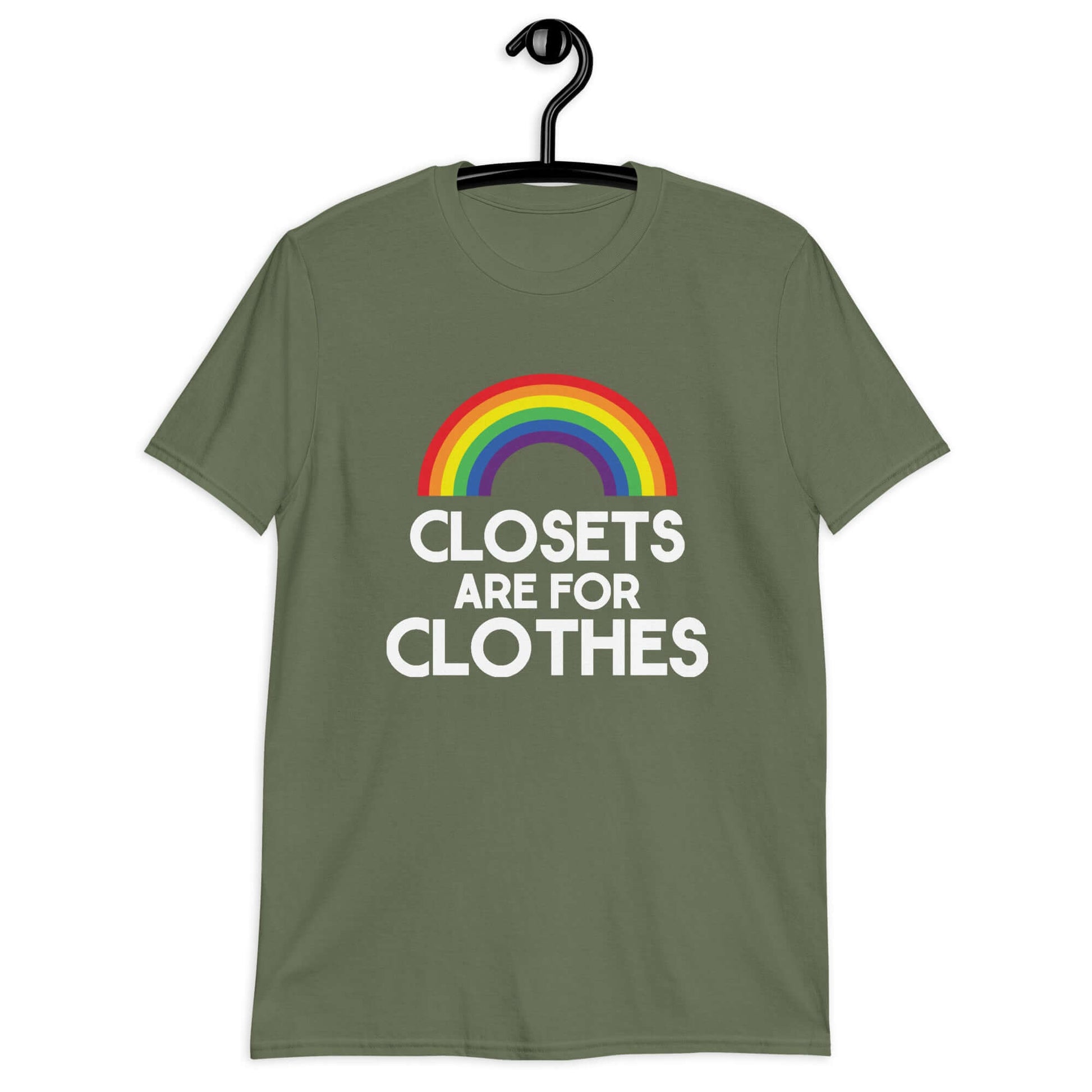 Military green t-shirt with a rainbow and the words Clothes are for closets printed on the front.