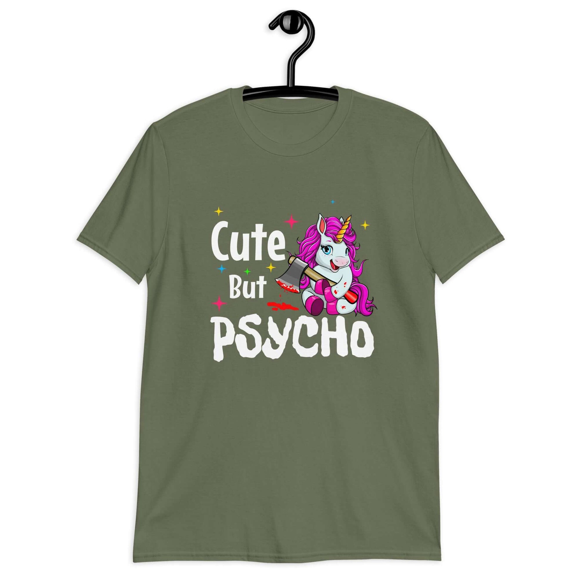 Military green t-shirt that has a graphic of a unicorn holding a knife & the words Cute but psycho printed on the front.