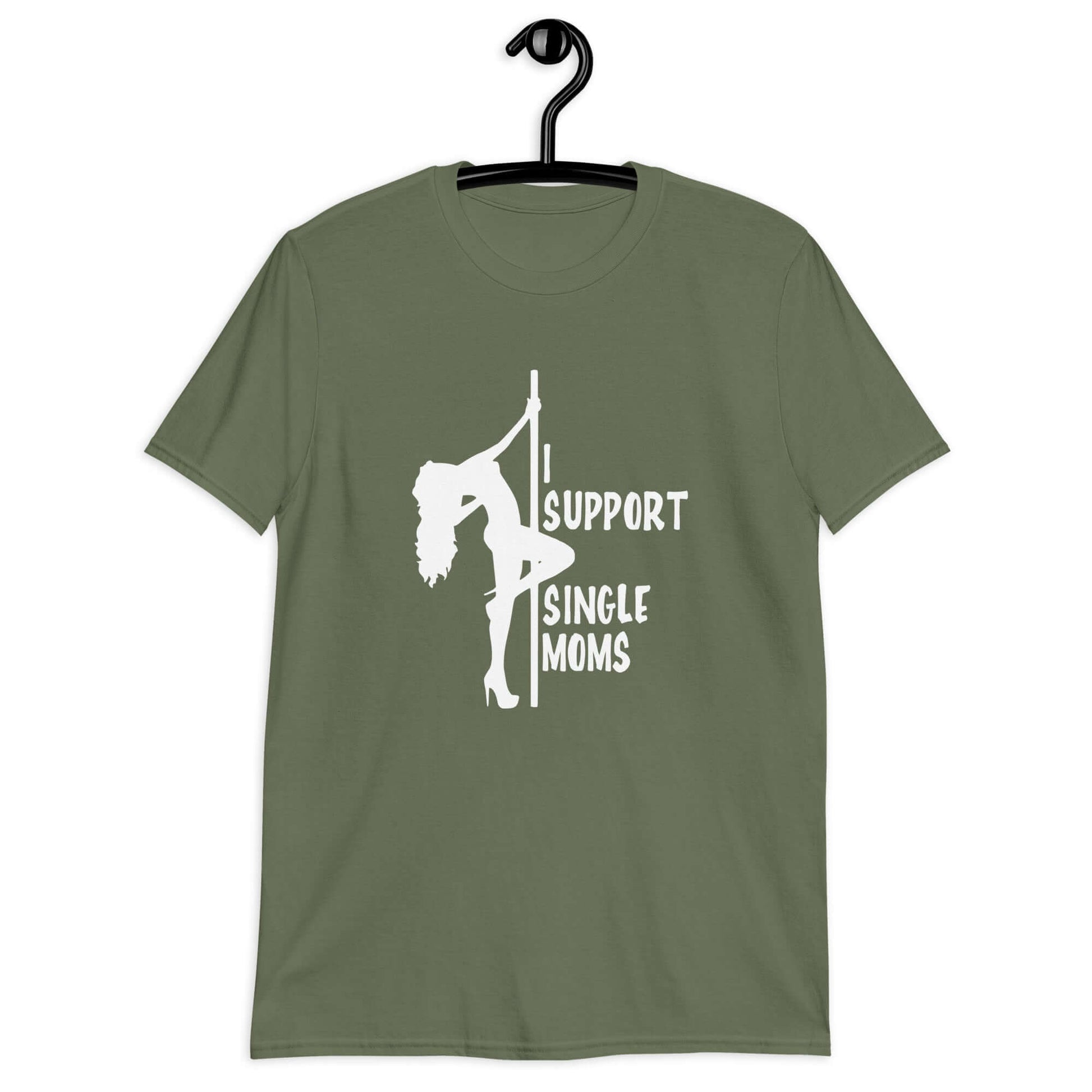 Military green t-shirt with image of pole dancer and the phrase I support single moms printed on the front.