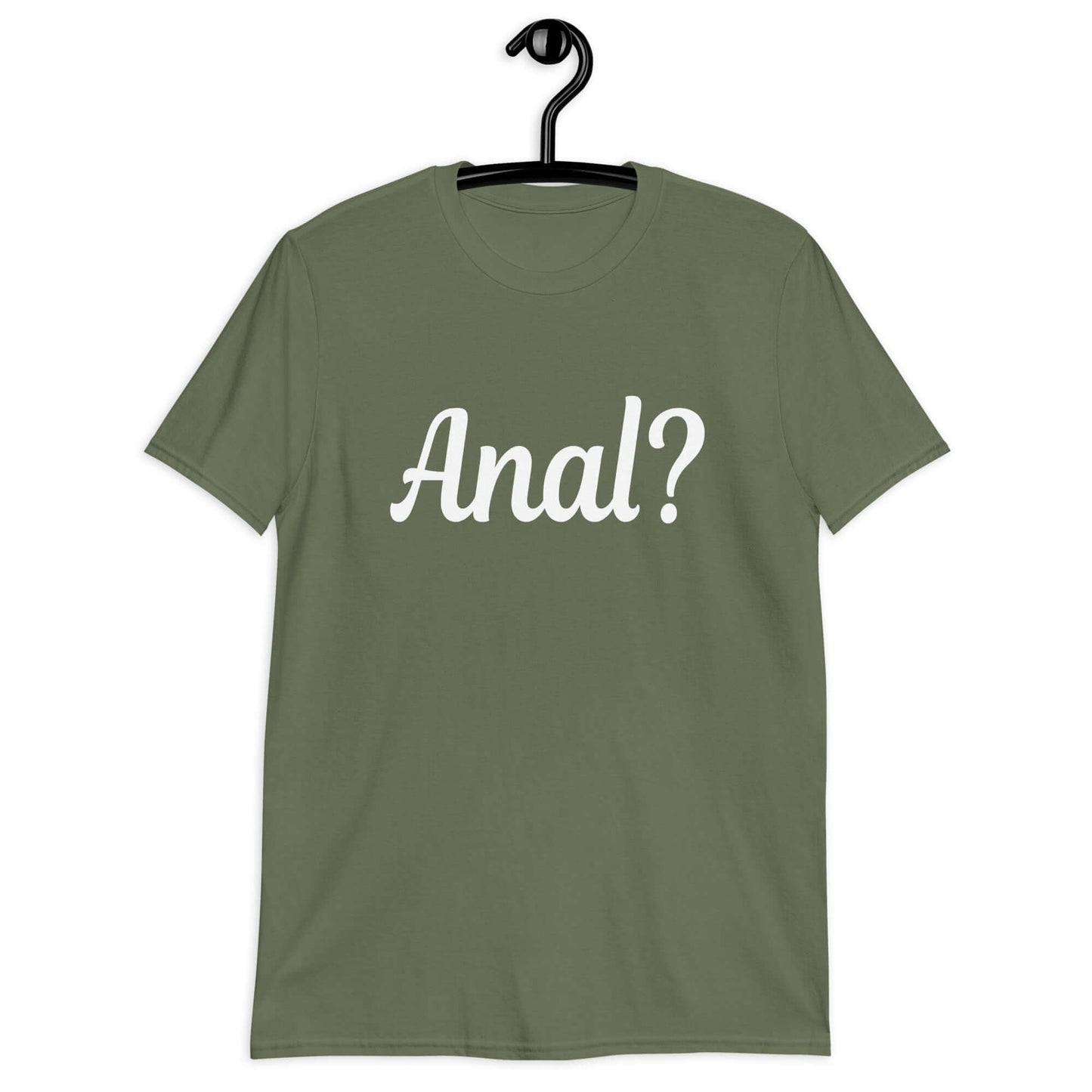 Military green t-shirt with the word Anal with a question mark printed on the front.