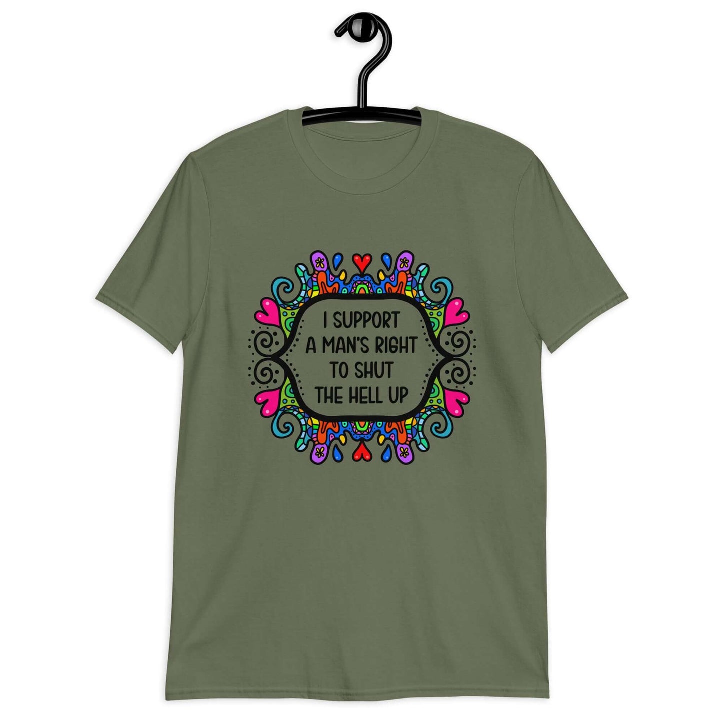 Military green t-shirt with a colorful doodle graphic and the words I support a man's right to shut the hell up printed on the front.