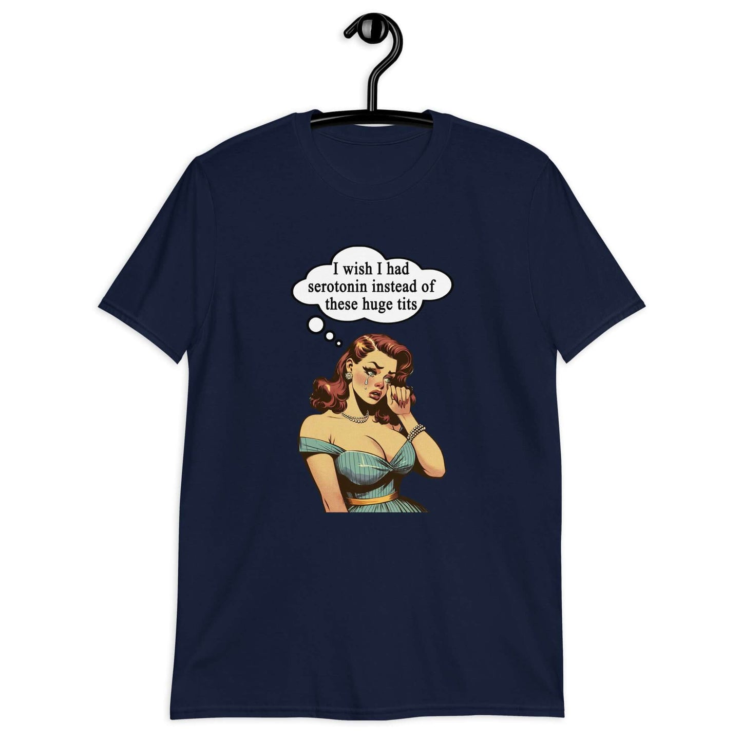Navy blue t-shirt with an image of a busty pin-up lady with thought bubble that says I wish I had serotonin instead of these huge tits printed on the front.