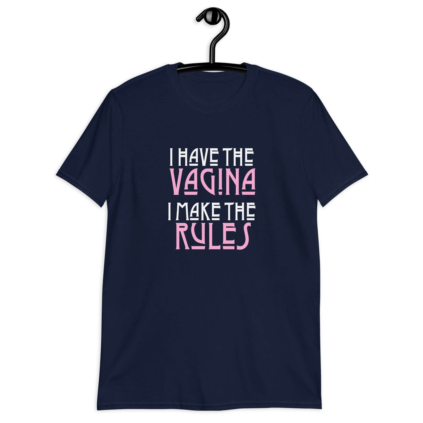 Navy blue t-shirt with the words I have the vagina , I make the rules printed on the front. The words vagina and rules are pink, the rest of the words are white.