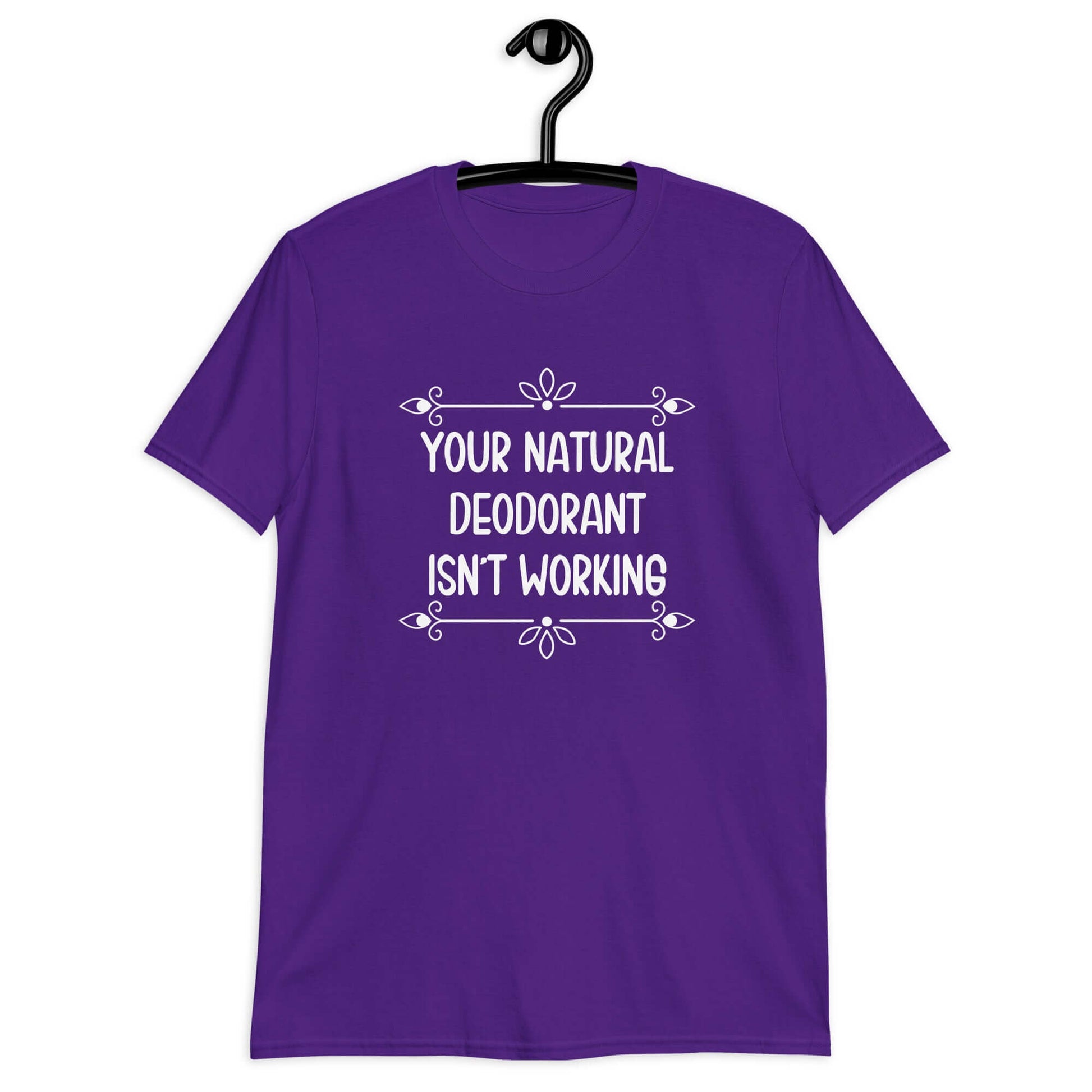 Purple t-shirt with the funny phrase Your natural deodorant isnt working printed on the front.