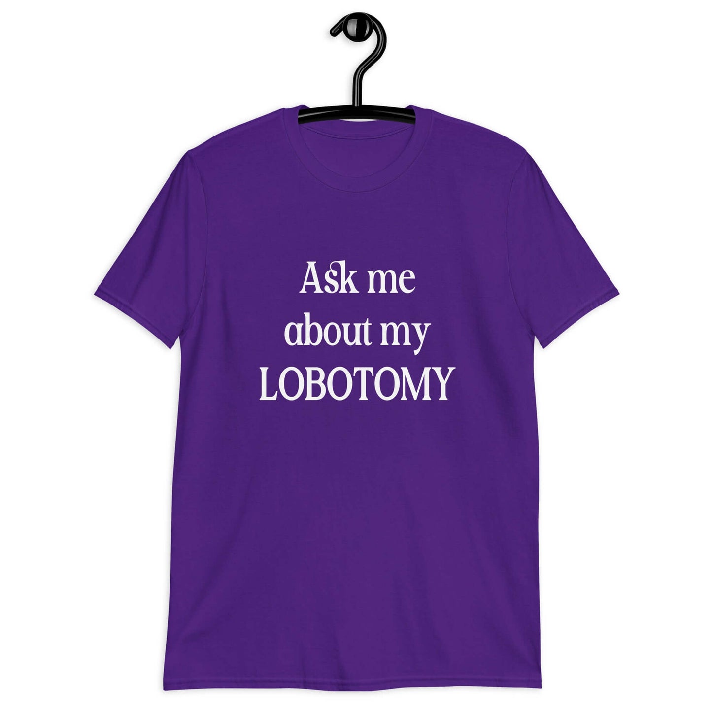 Purple t-shirt with the phrase Ask me about my lobotomy printed on the front.