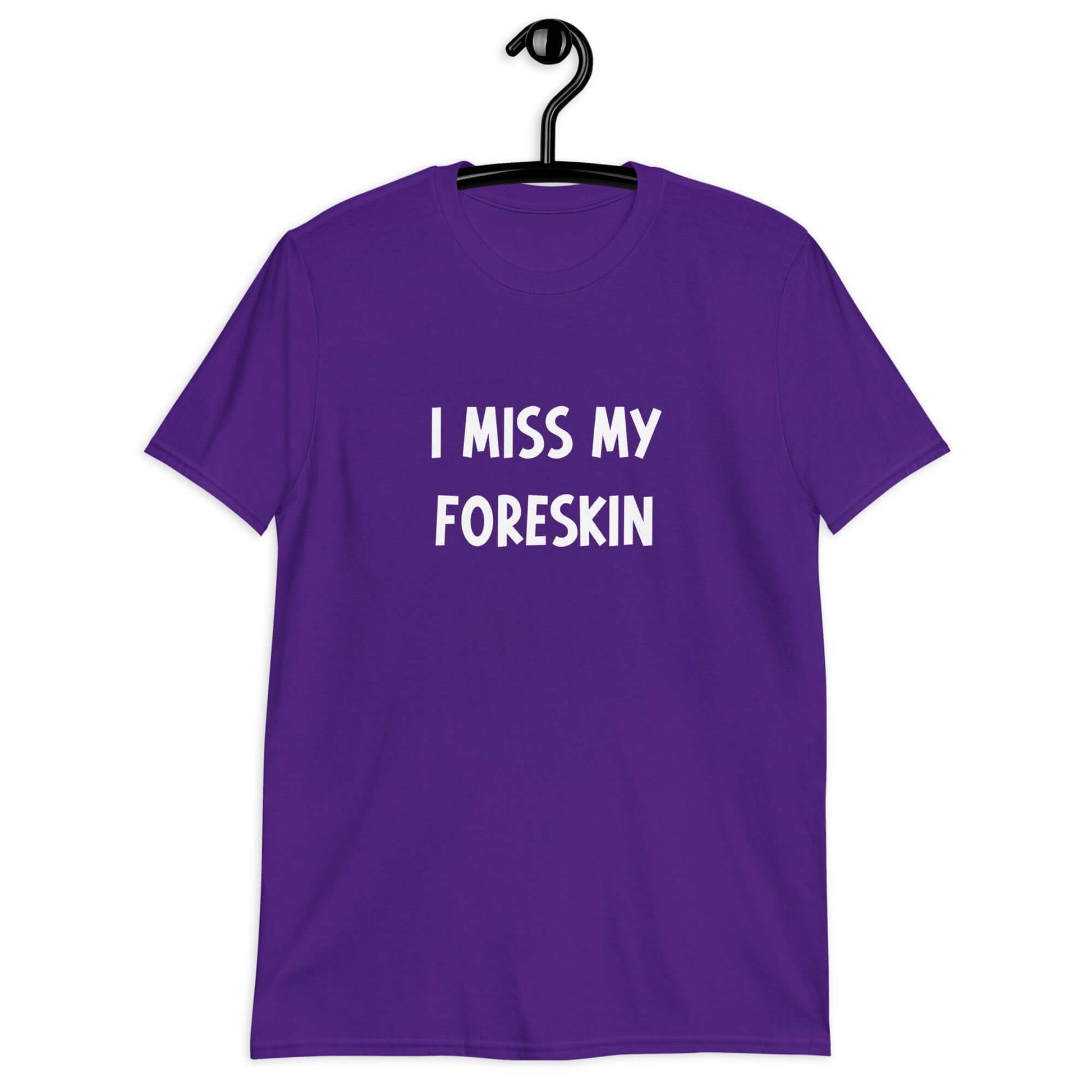 Purple t-shirt with the words I miss my foreskin printed on the front.