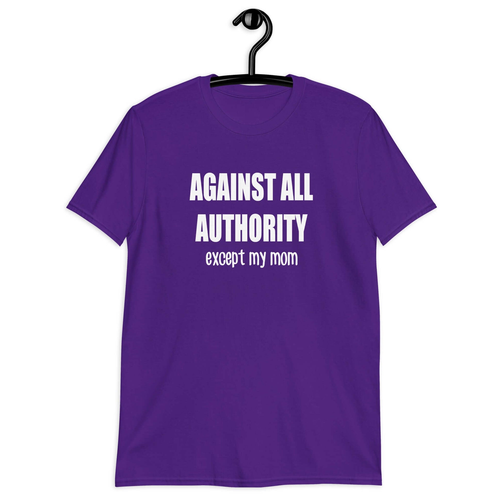 Purple t-shirt with the phrase Against all authority except my mom printed on the front.