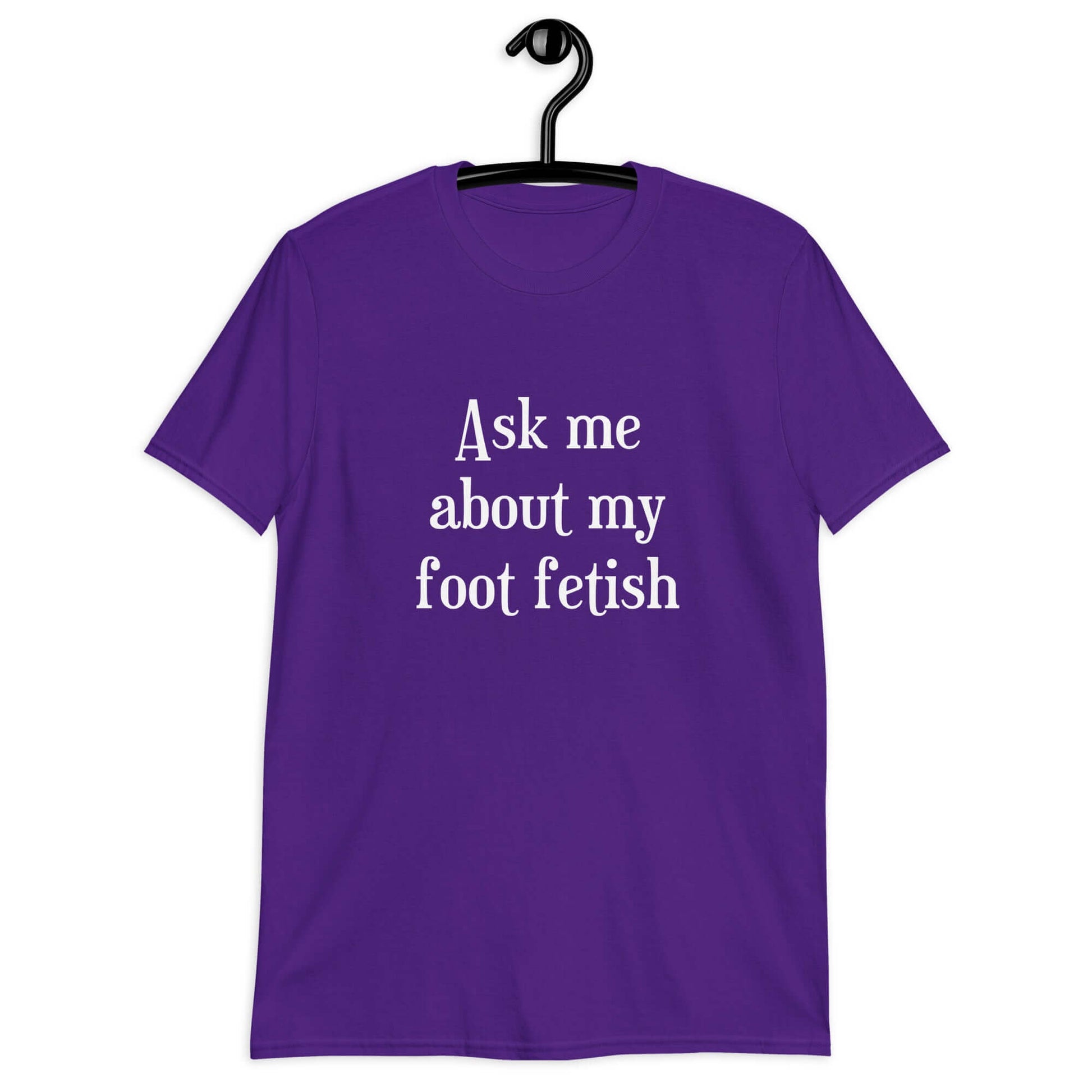 Purple t-shirt with the words Ask me about my foot fetish printed on the front.