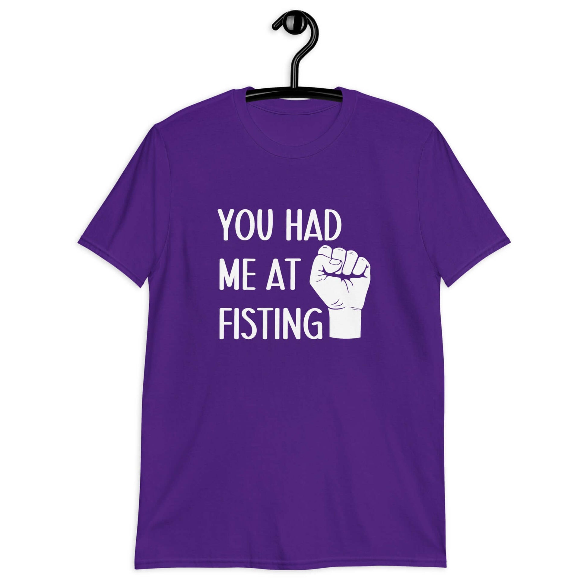 Purple t-shirt with image of a fist and the words You had me at fisting printed on the front.