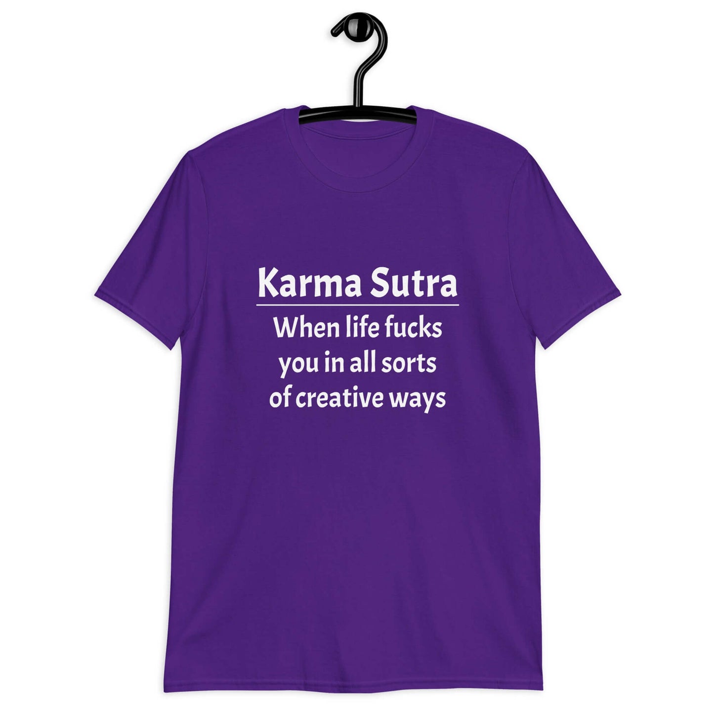 Purple t-shirt with the funny phrase Karma sutra, when life fucks you in all sorts of creative ways printed on the front.