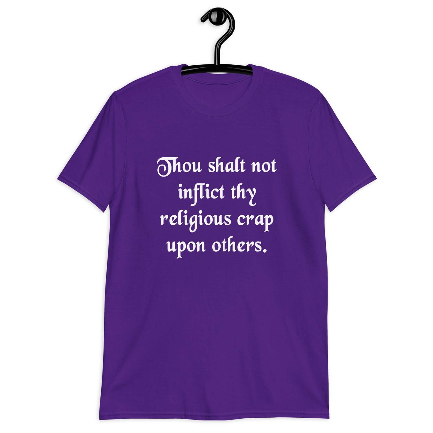 Purple t-shirt with the phrase Thou shalt not inflict thy religious crap upon others printed on the front.