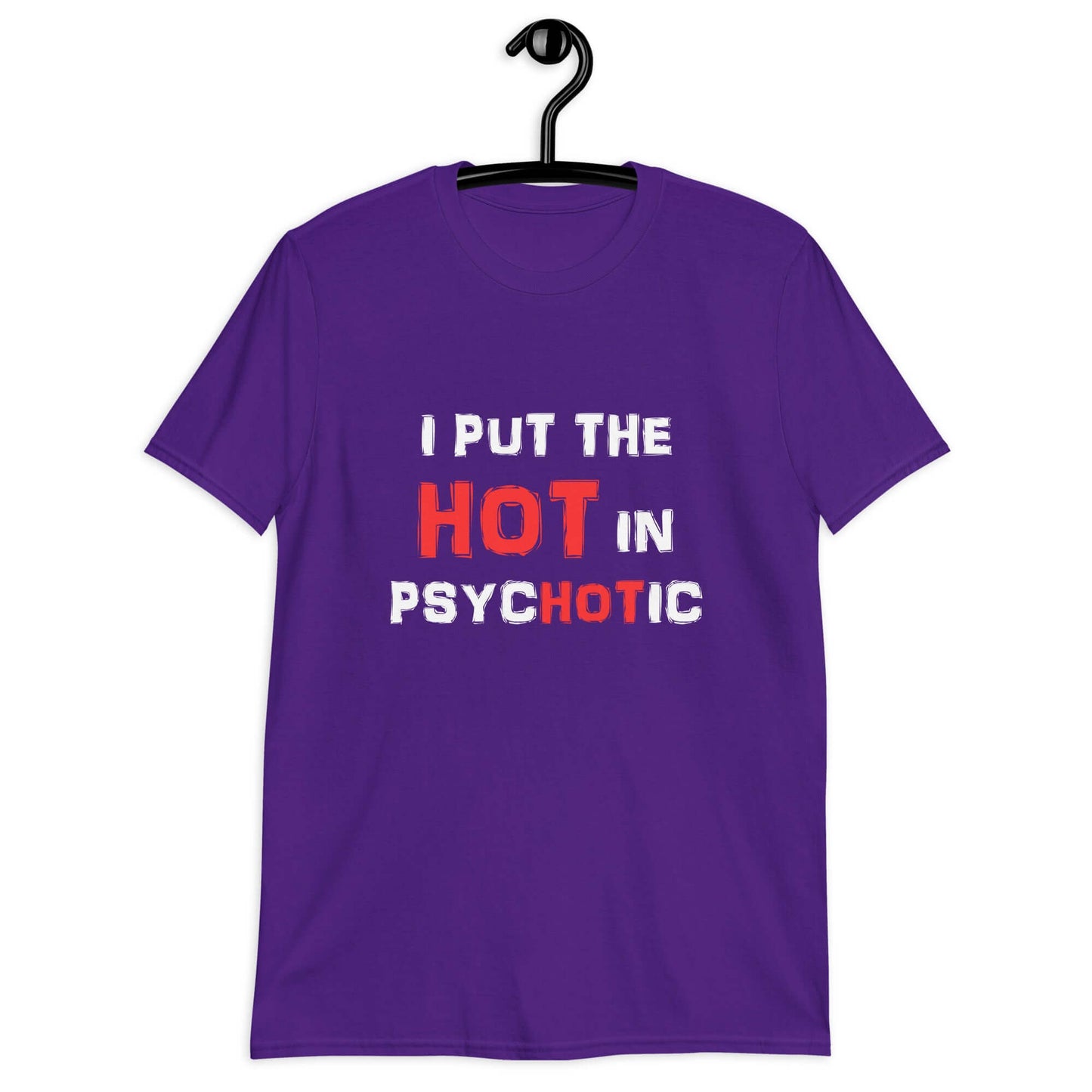 Purple t-shirt with the phrase I put the hot in psychotic printed on the front.