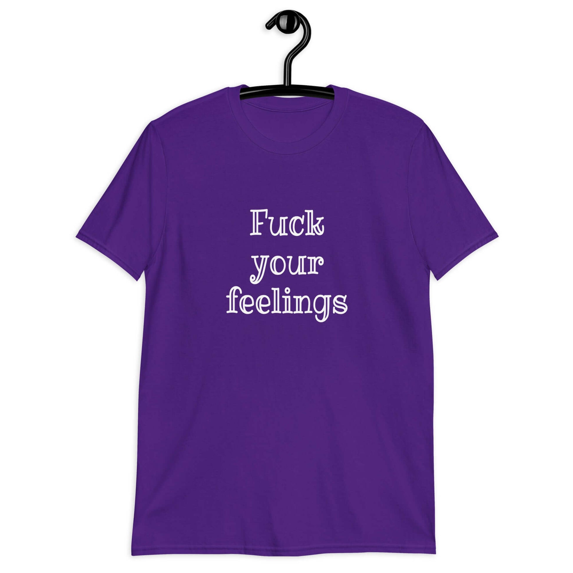 Purple t-shirt with the words fuck your feelings printed on the front.