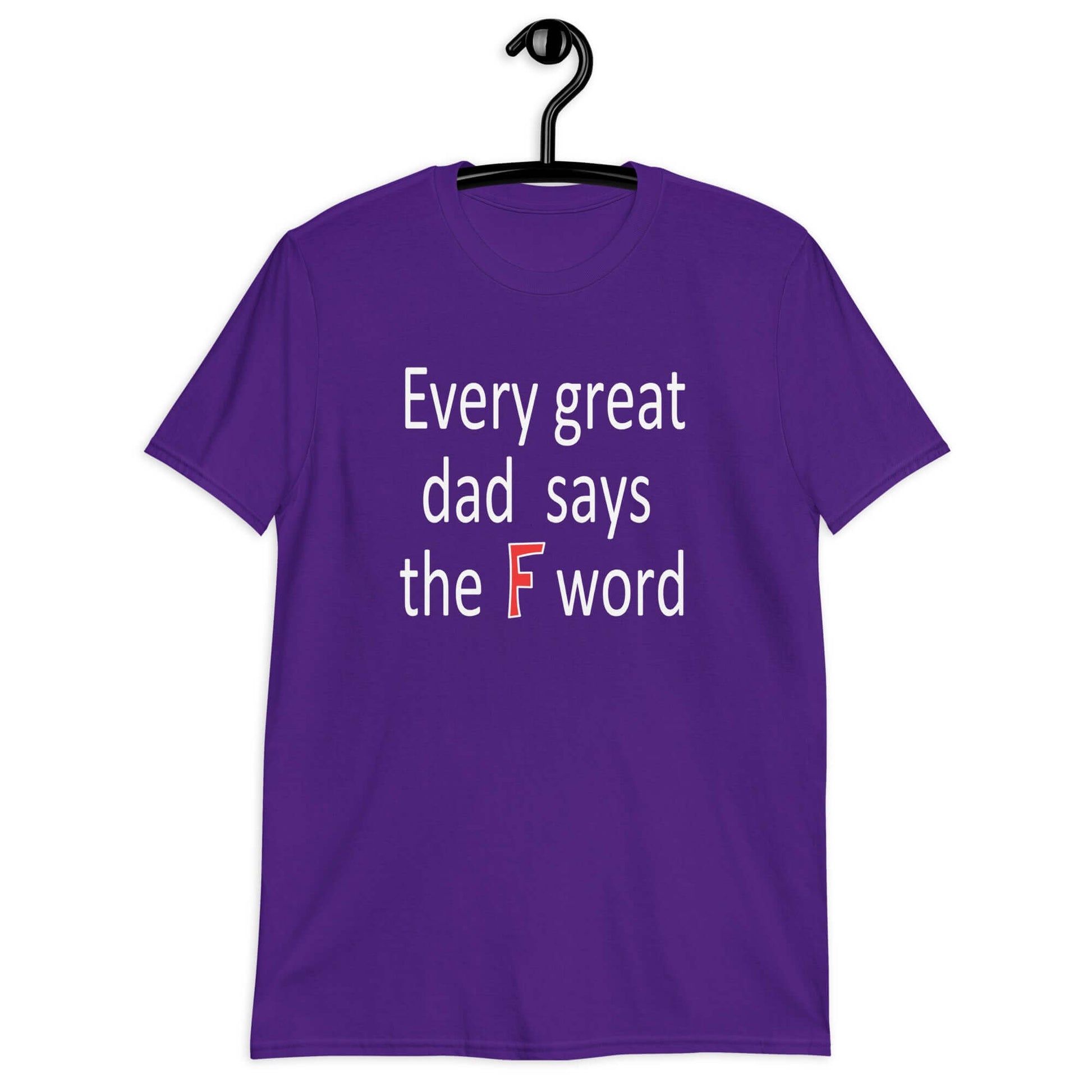 Purple t-shirt that has the phrase Every great Dad says the F word printed on the front.