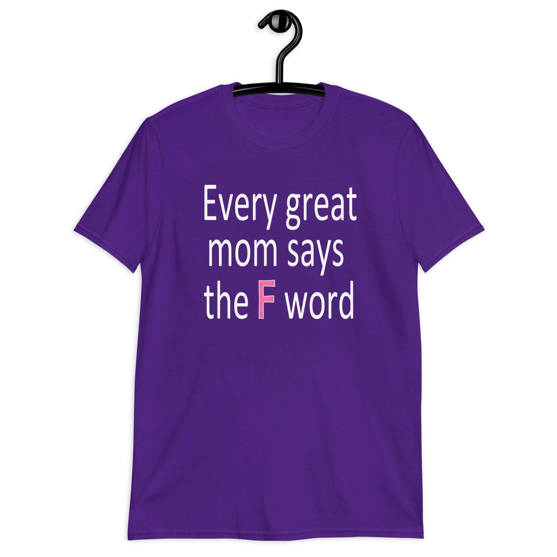 Purple t-shirt that has the phrase Every great Mom says the F word printed on the front.