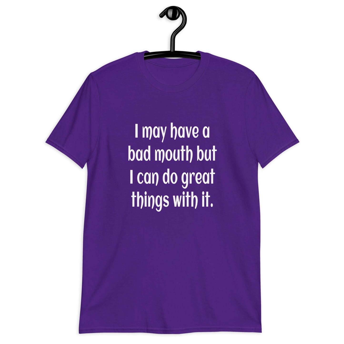 Purple t-shirt with the phrase I may have a bad mouth but I can do great things with it printed on the front.