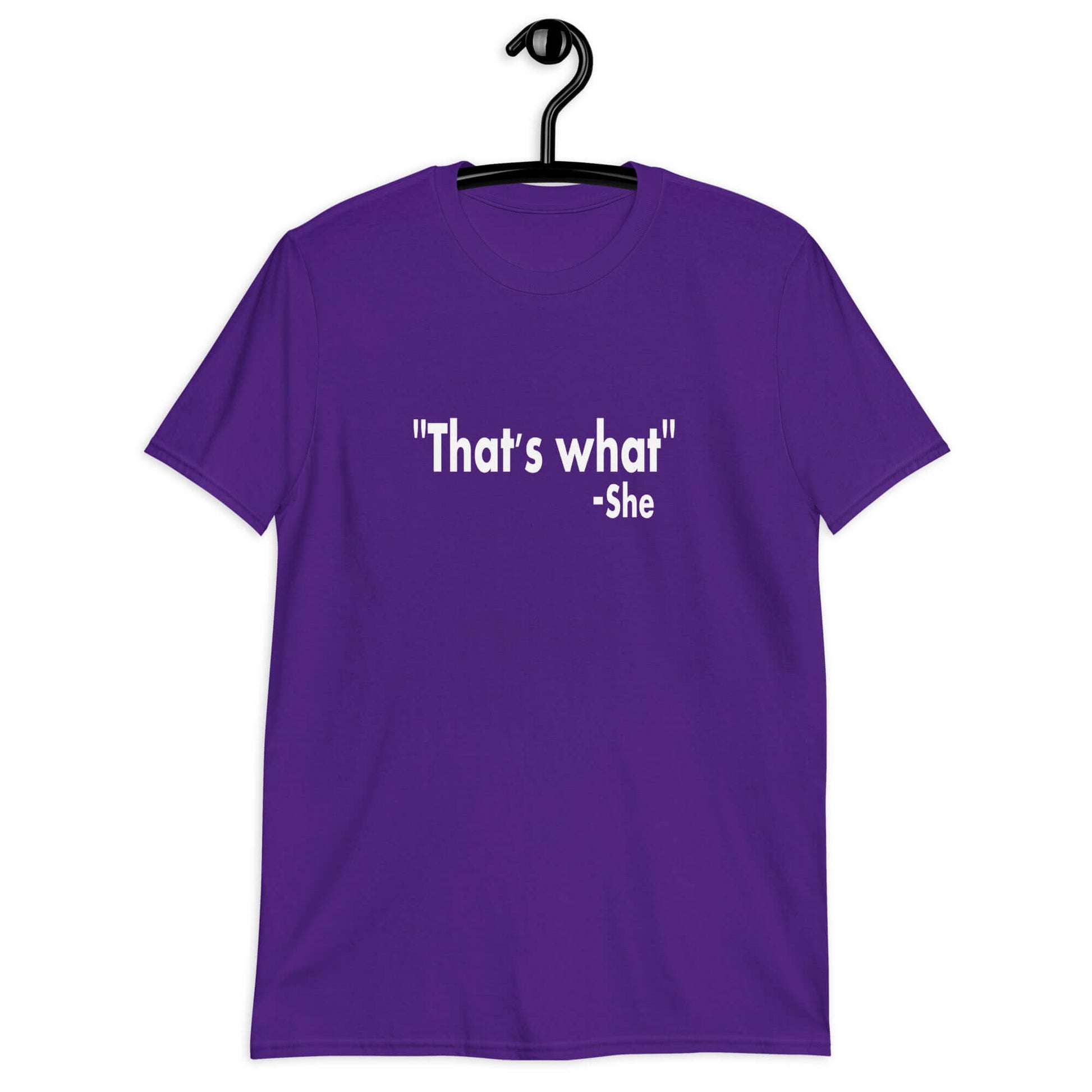 Purple t-shirt with the funny quote That's what-she printed on the front.