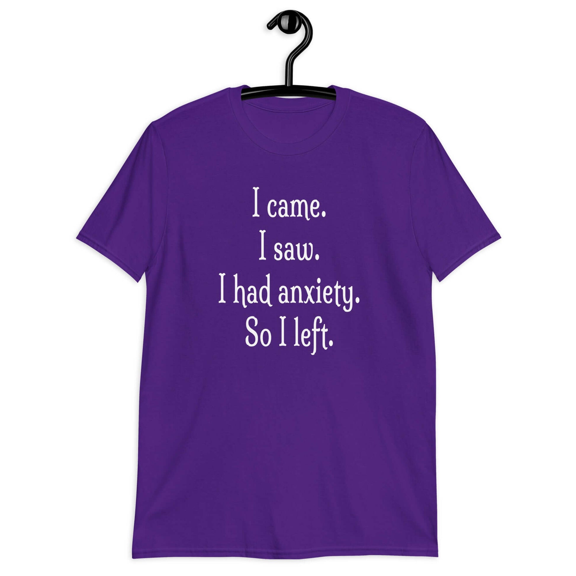 Purple t-shirt with the phrase I came. I saw. I had anxiety. So I left printed on the front of the shirt.