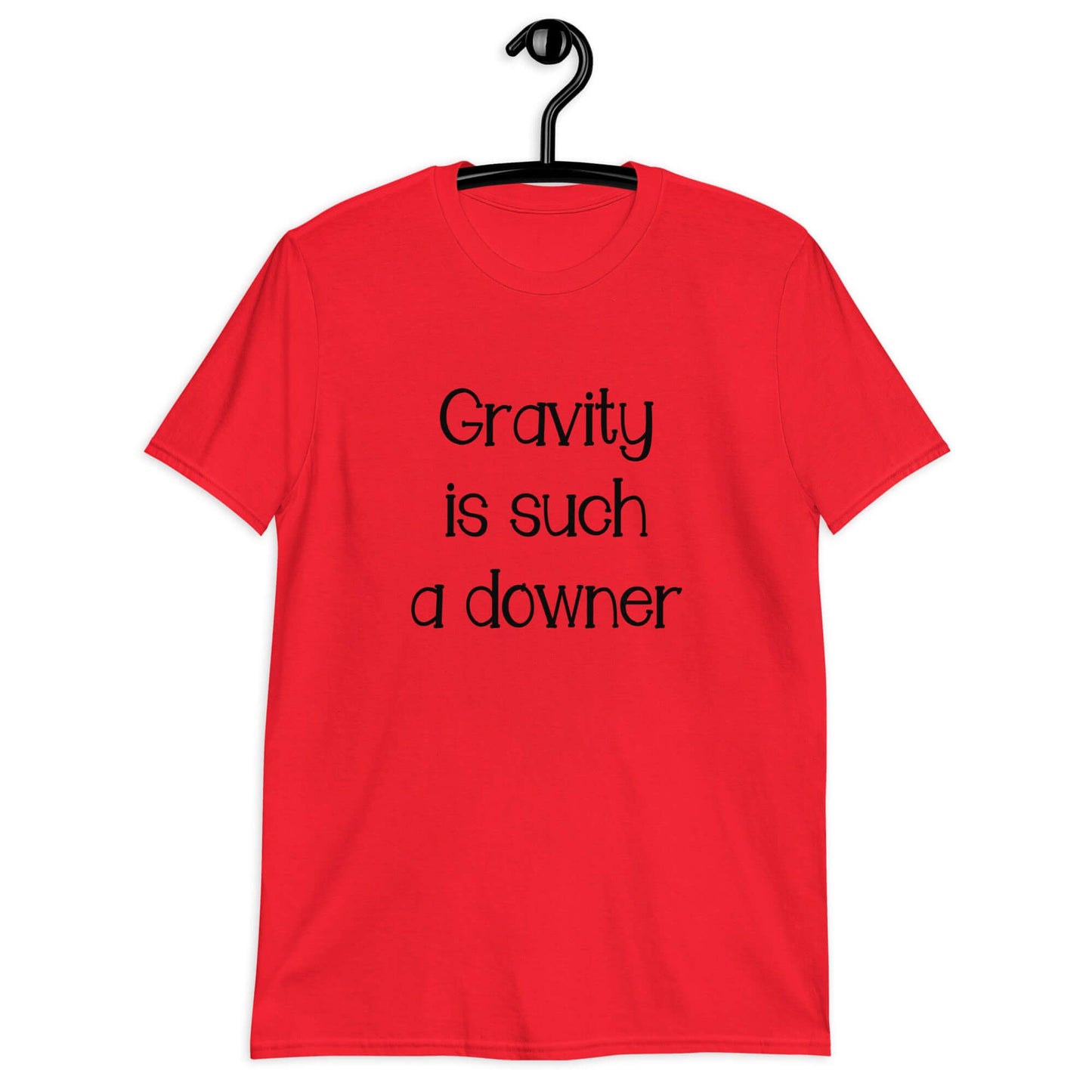 Red t-shirt with the phrase Gravity is such a downer printed on the front.