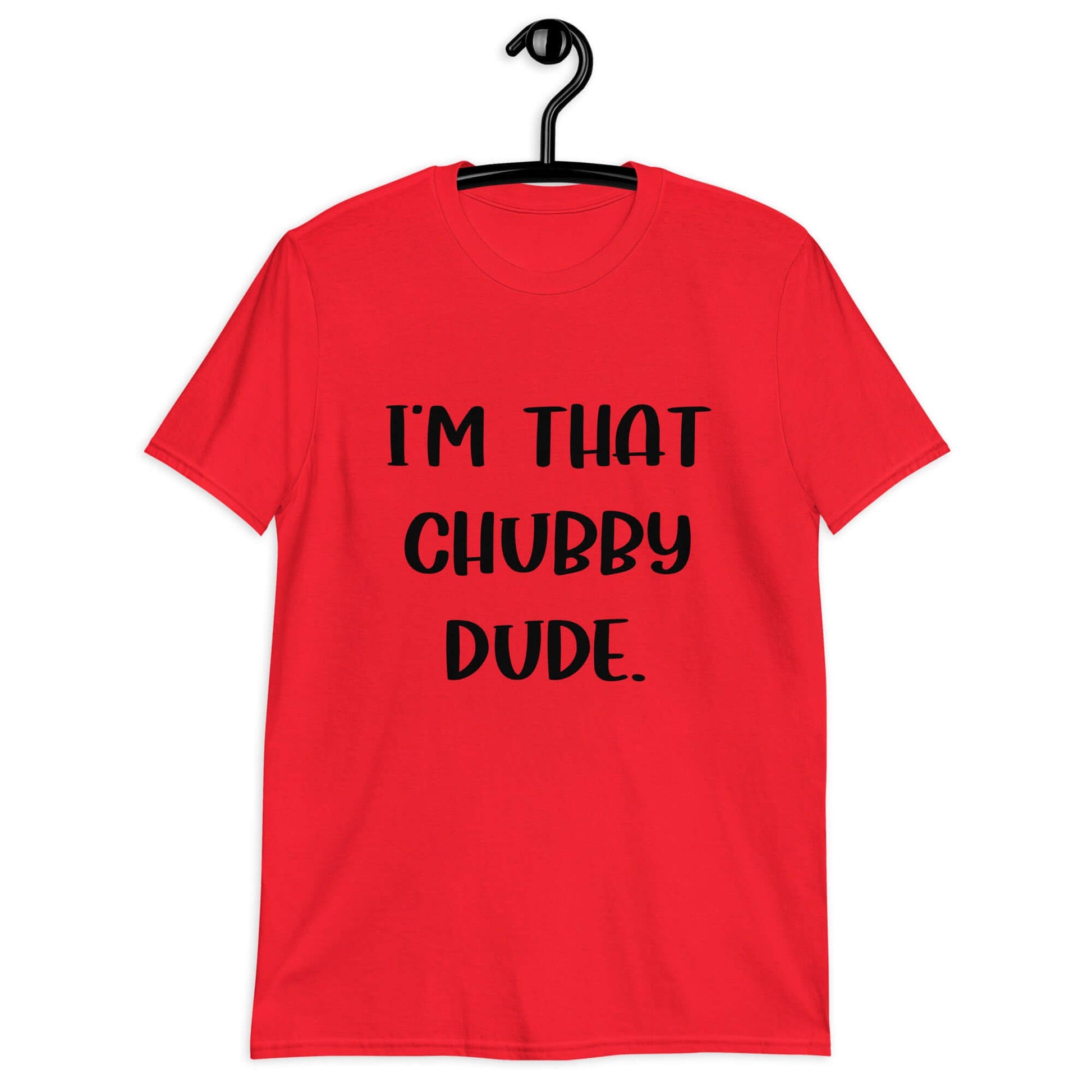 Red t-shirt with the phrase I'm that chubby dude printed on the front.