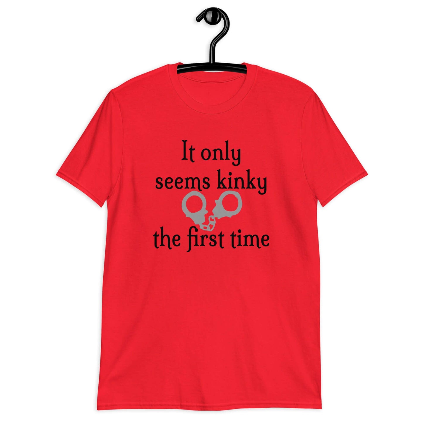 Red t-shirt with the phrase It only seems kinky the first time printed on the front. There is an image of handcuffs with the text.