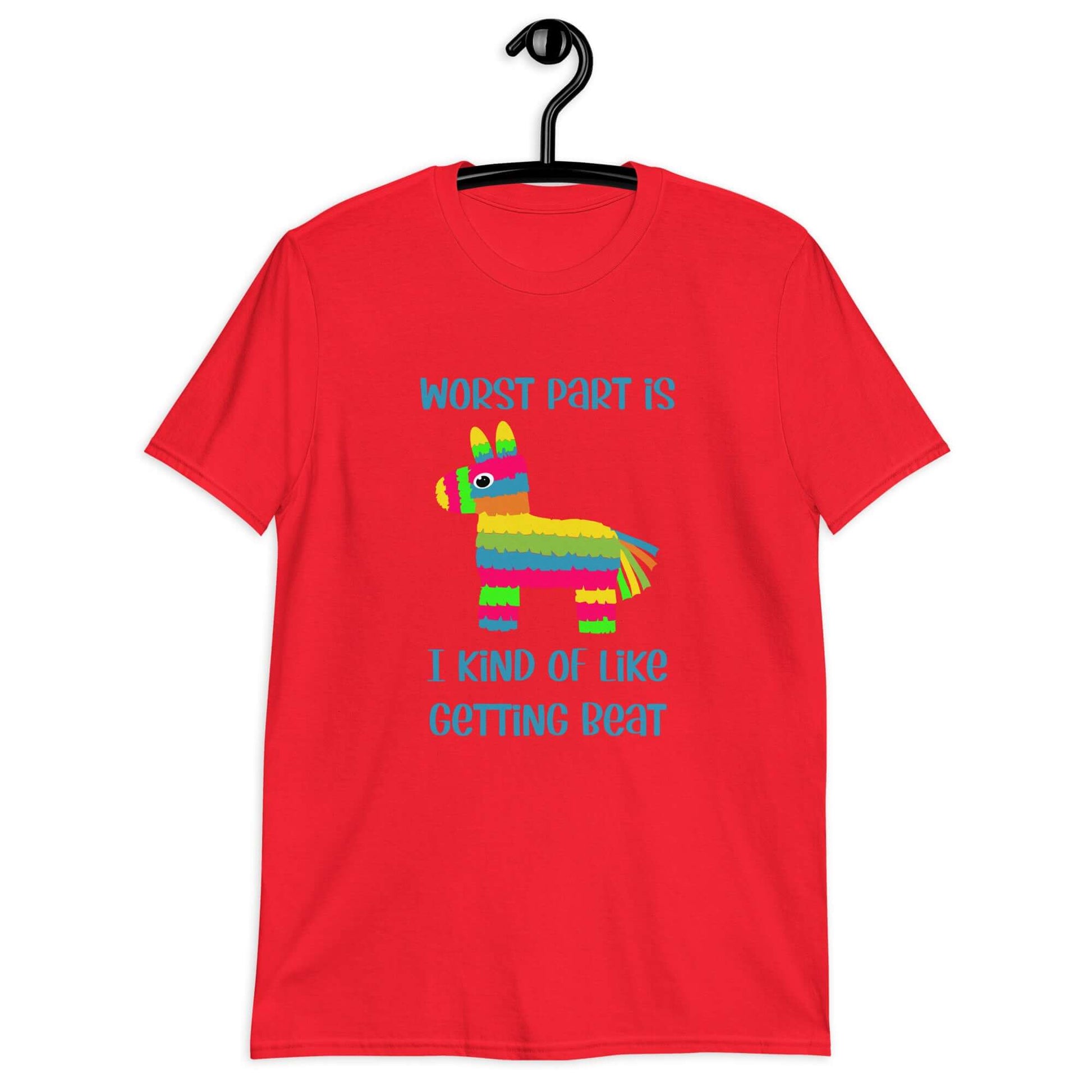 Red t-shirt with an image of a colorful donkey pinata with the phrase Worst part is I kind of like getting beat printed on the front.