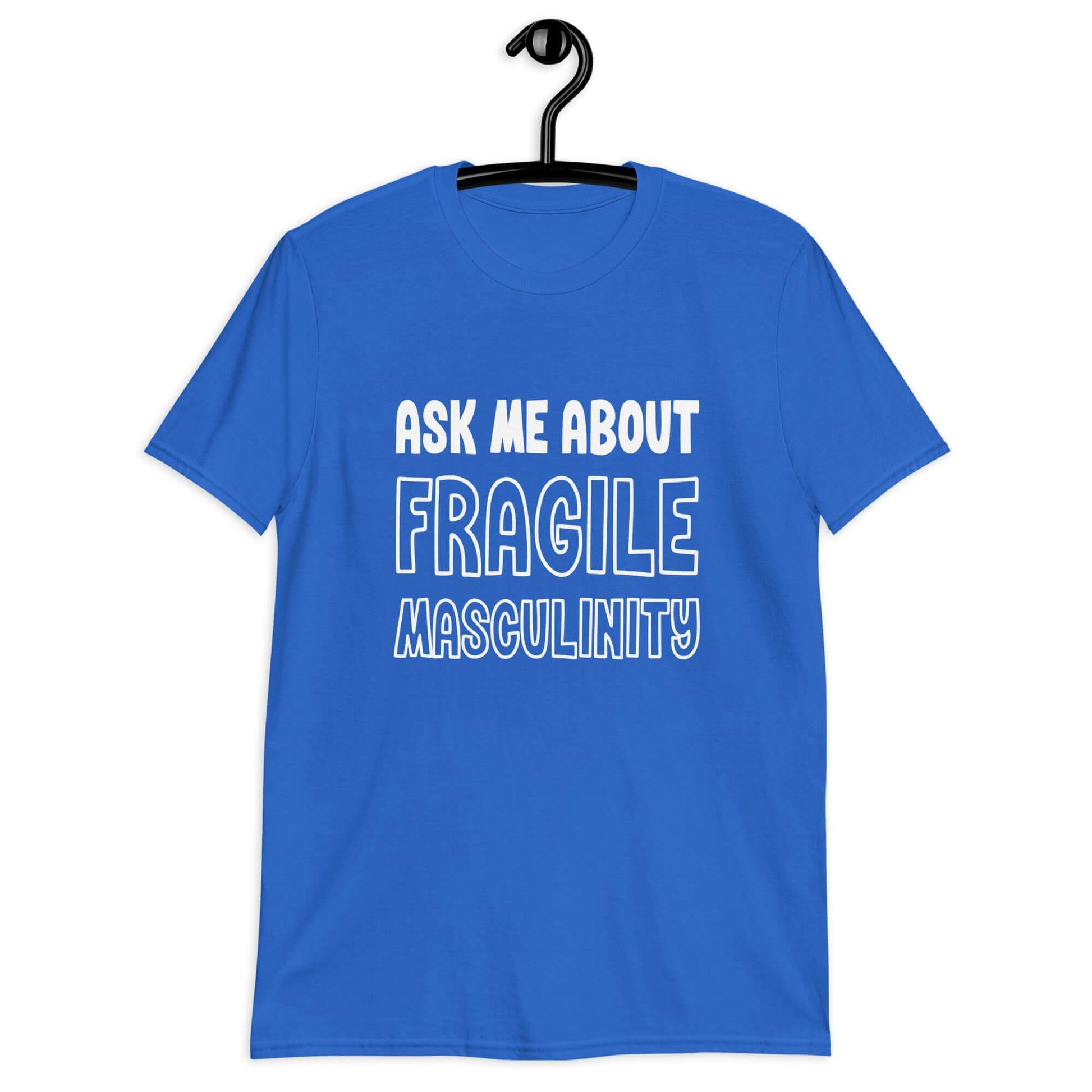 Royal blue t-shirt with the phrase Ask me about fragile masculinity printed on the front.