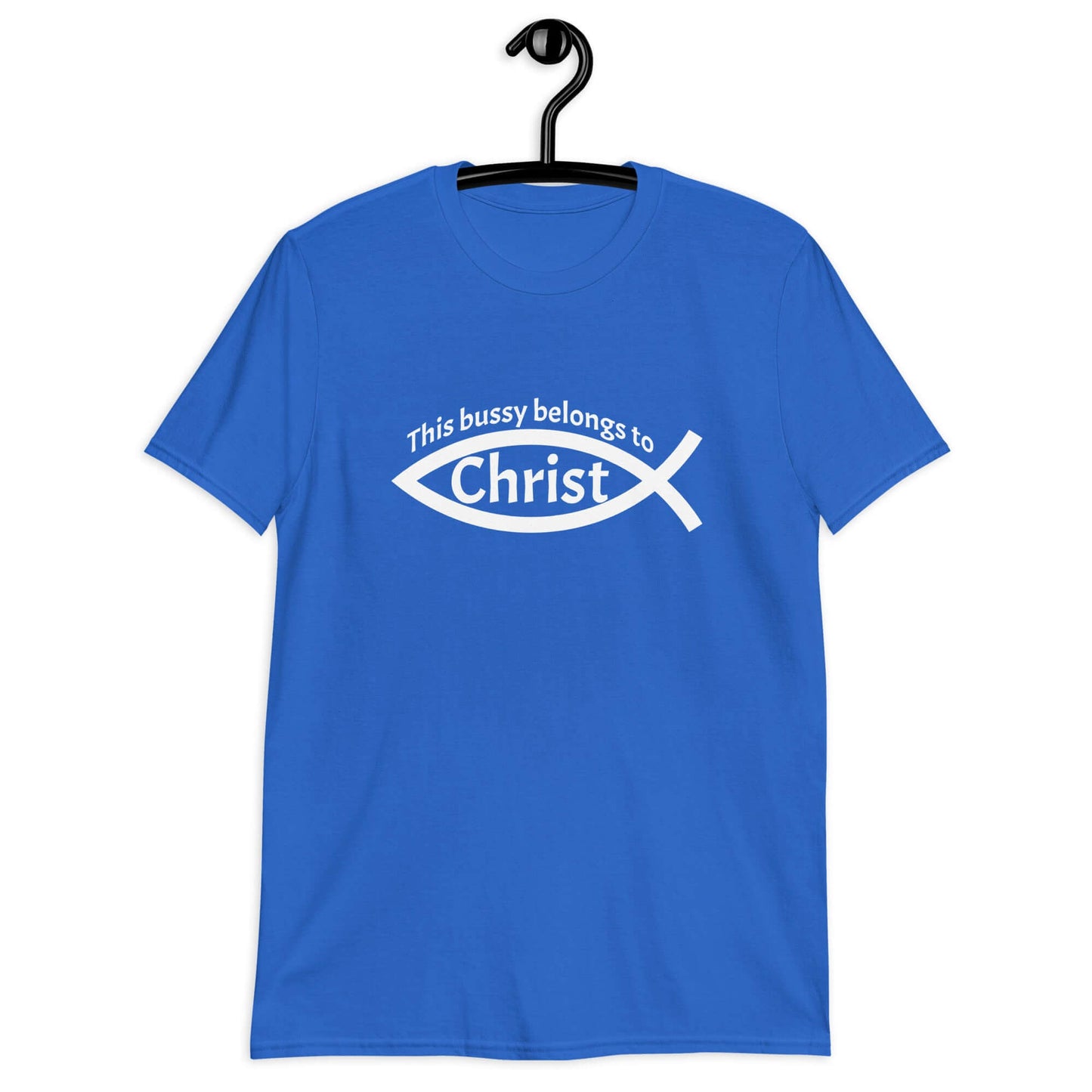 Royal blue t-shirt with This bussy belongs to Christ inside of a Christian fish symbol printed on the front.