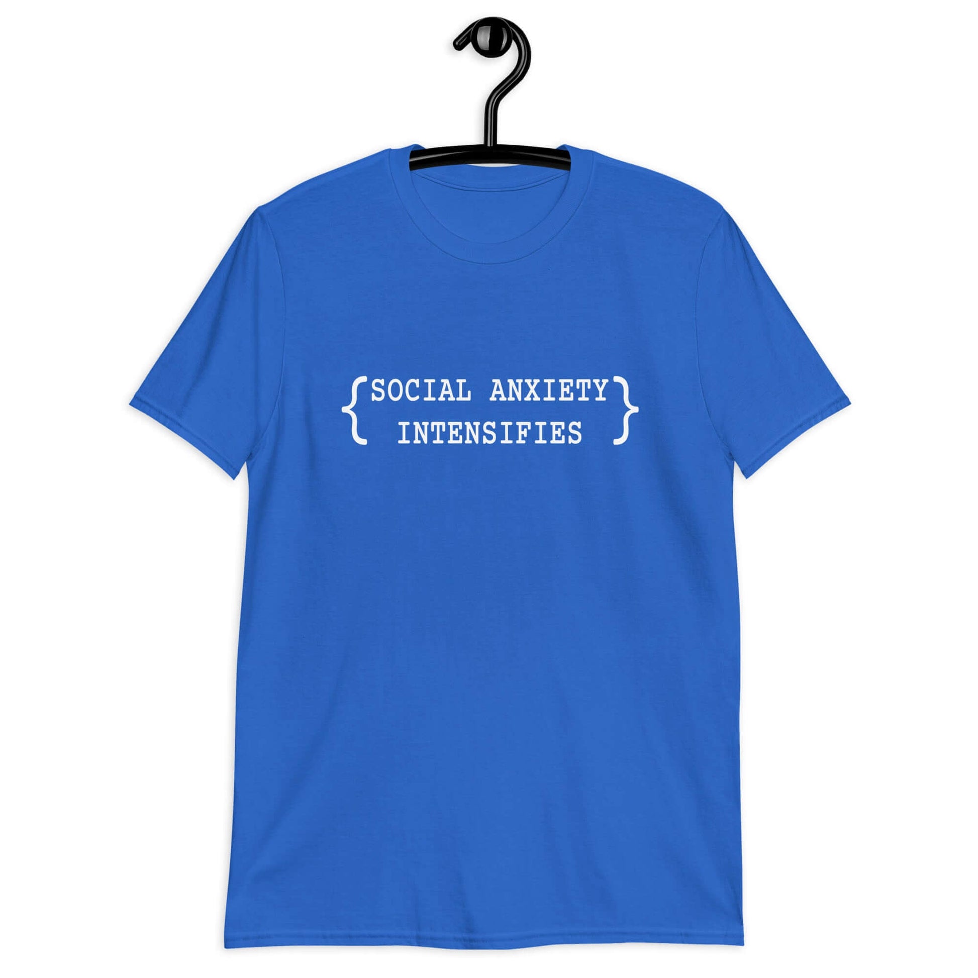 Royal blue t-shirt with the words Social anxiety intensifies printed on the front.