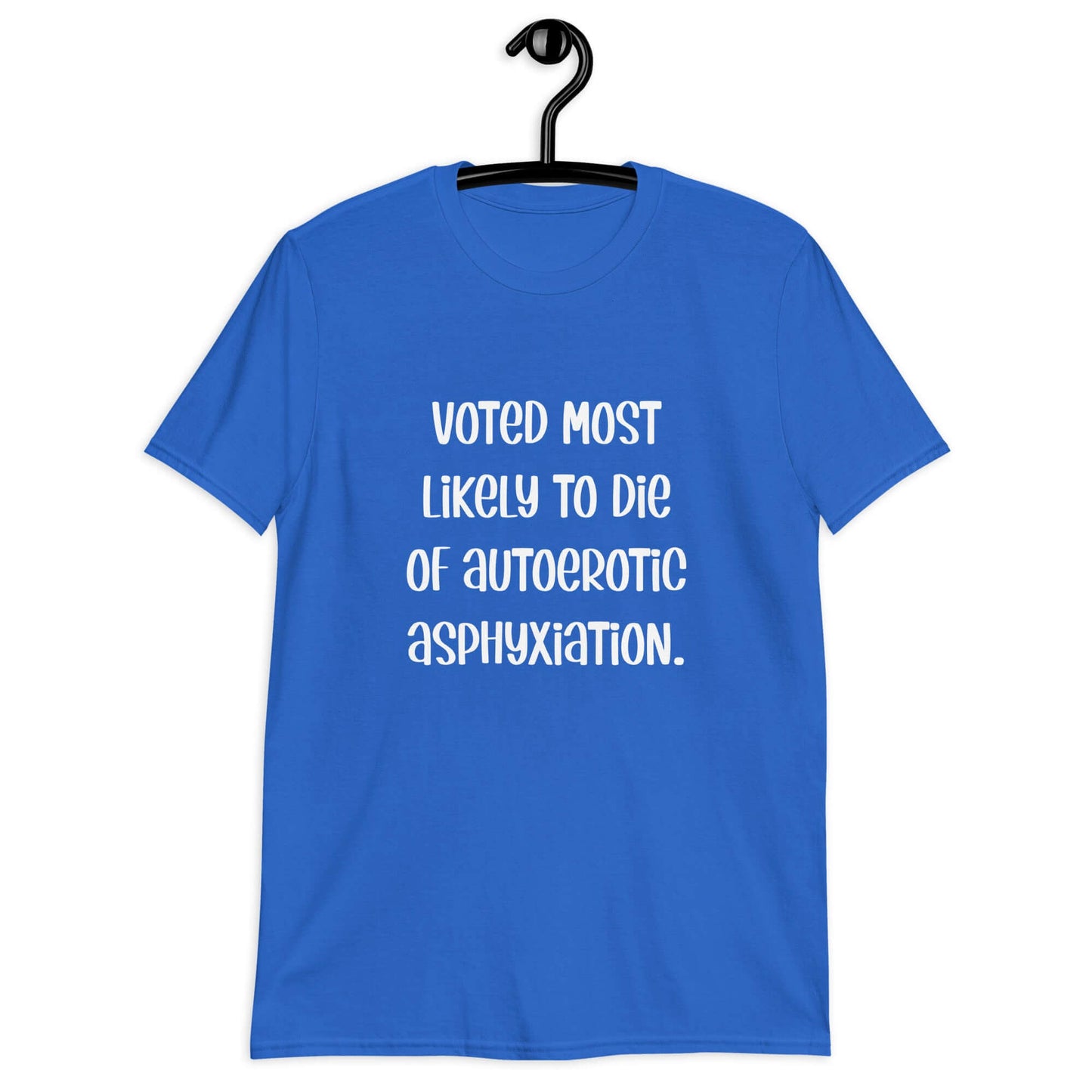 Royal blue t-shirt with the phrase Voted most likely to die of autoerotic asphyxiation printed on the front.