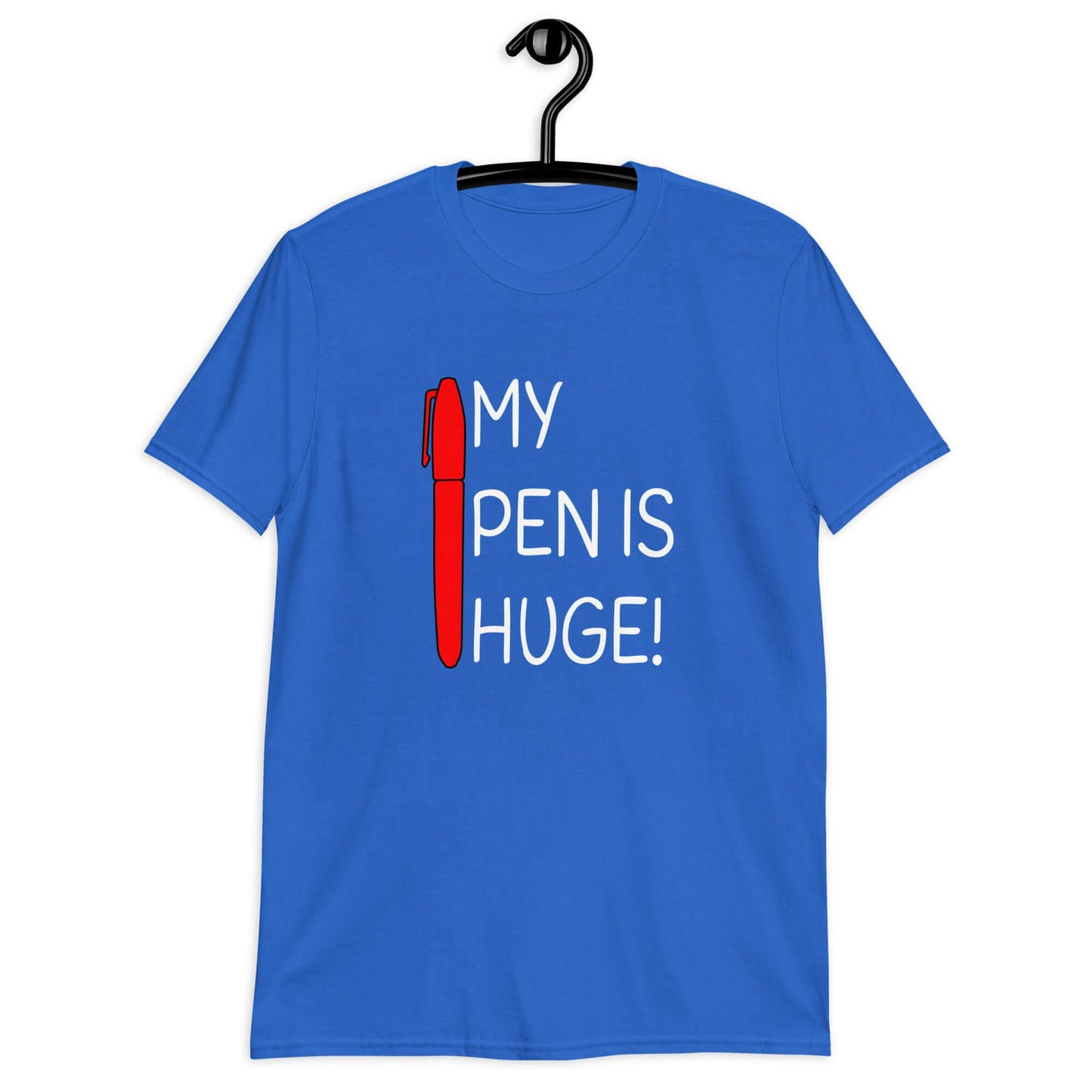 Royal blue t-shirt with an image of a big red pen and the words My pen is huge printed on the front. The words Pen and is are close together so that at first glance it appears that it says penis instead of pen is.