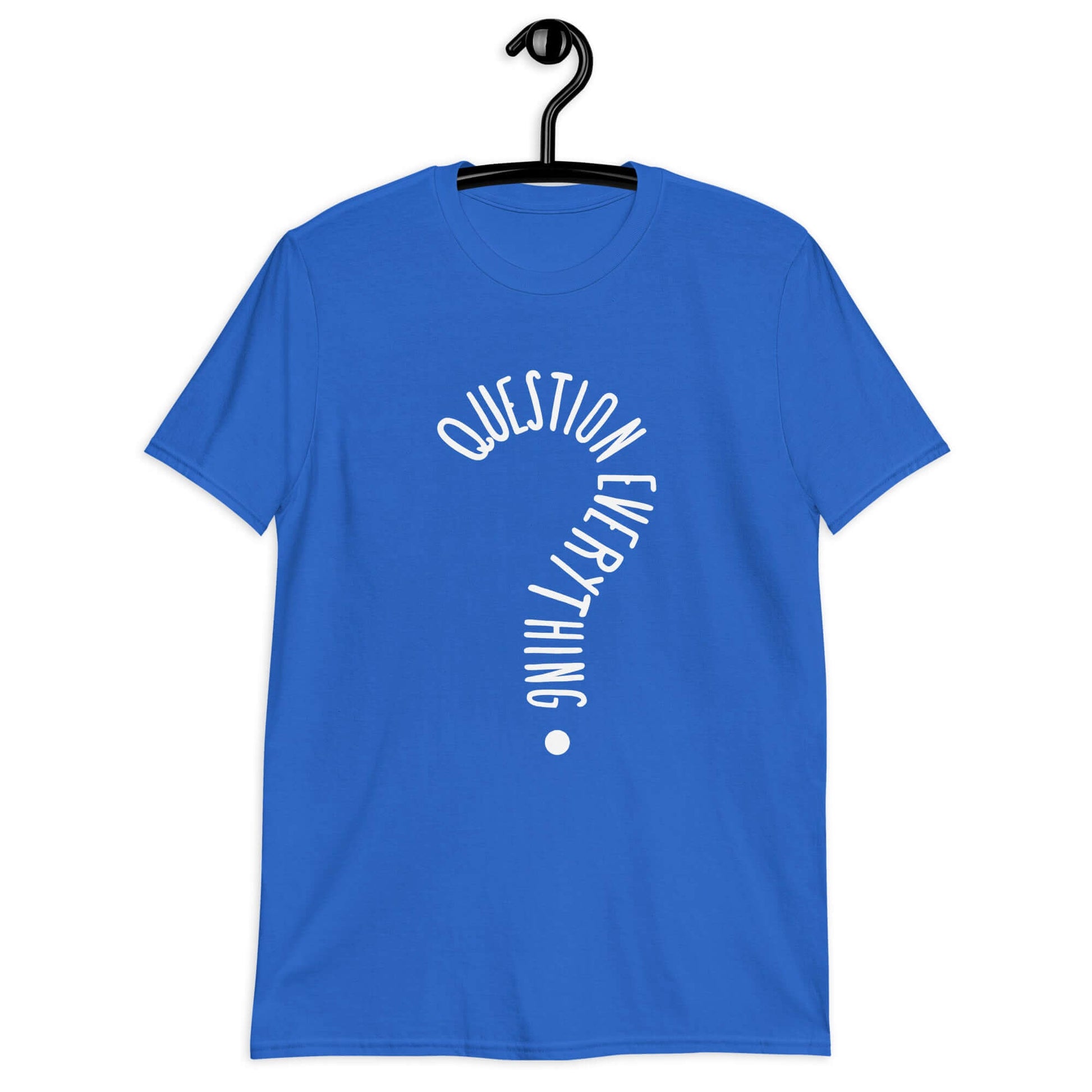 Royal blue t-shirt with the words Question everything printed on the front. The words are in the shape of a question mark.