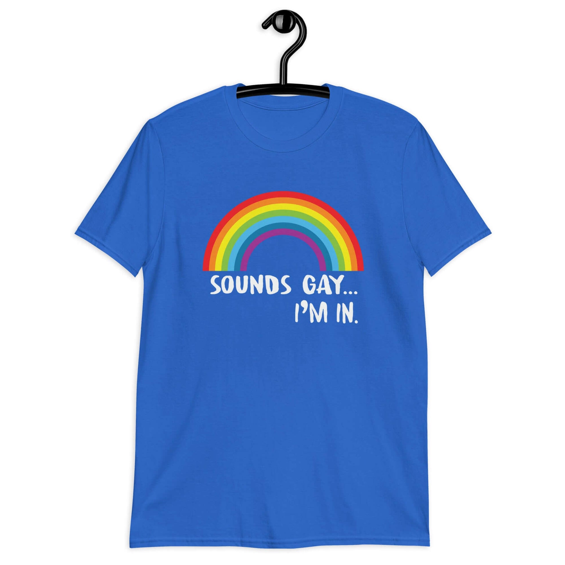 Royal blue t-shirt that has an image of a rainbow and the phrase Sounds gay, I'm in printed on the front