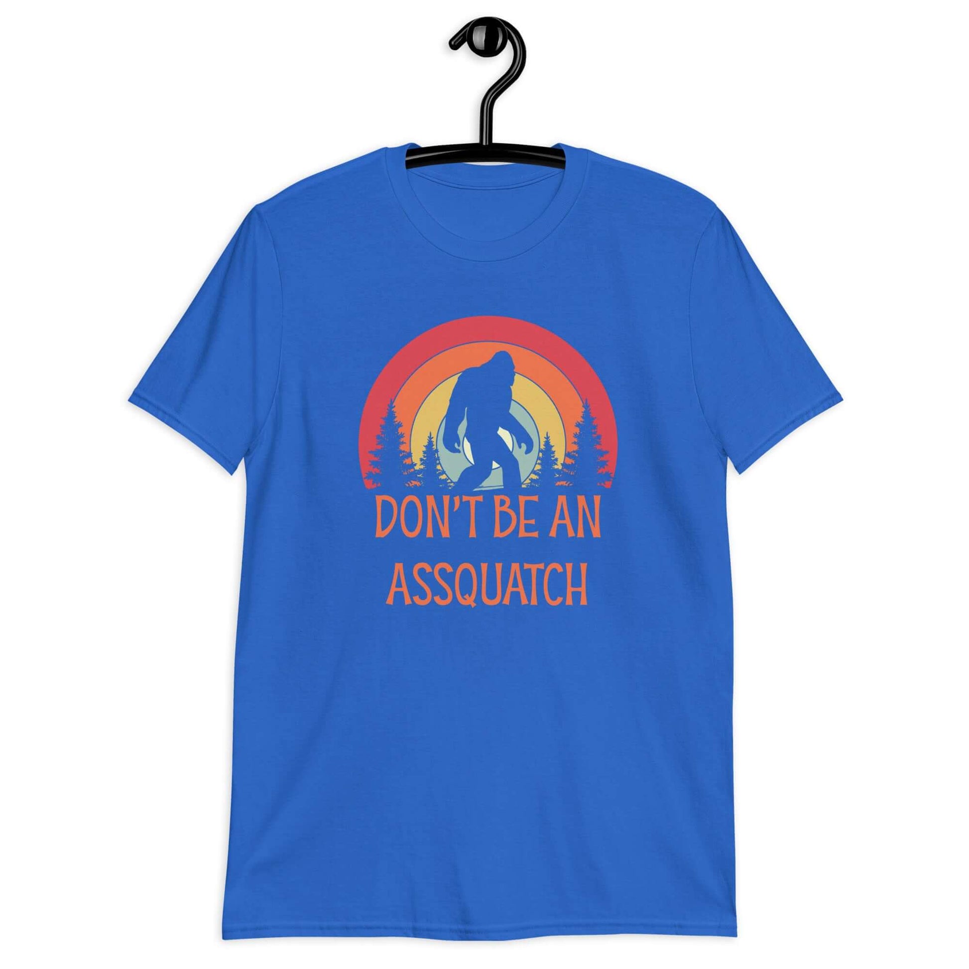 Royal blue t-shirt with sasquatch graphic and the words don't be an assquatch printed on the front.