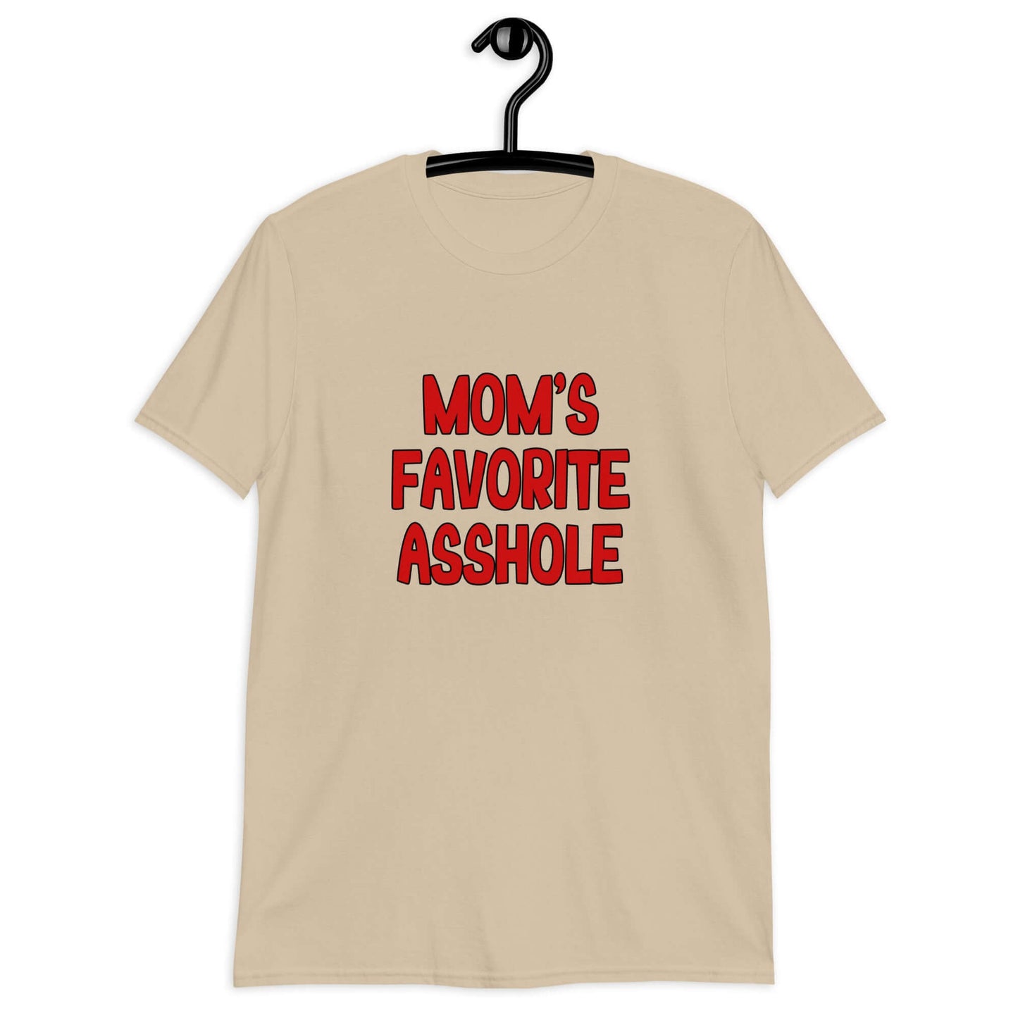 Sand color t-shirt with the words Mom's favorite asshole printed in red on the front.