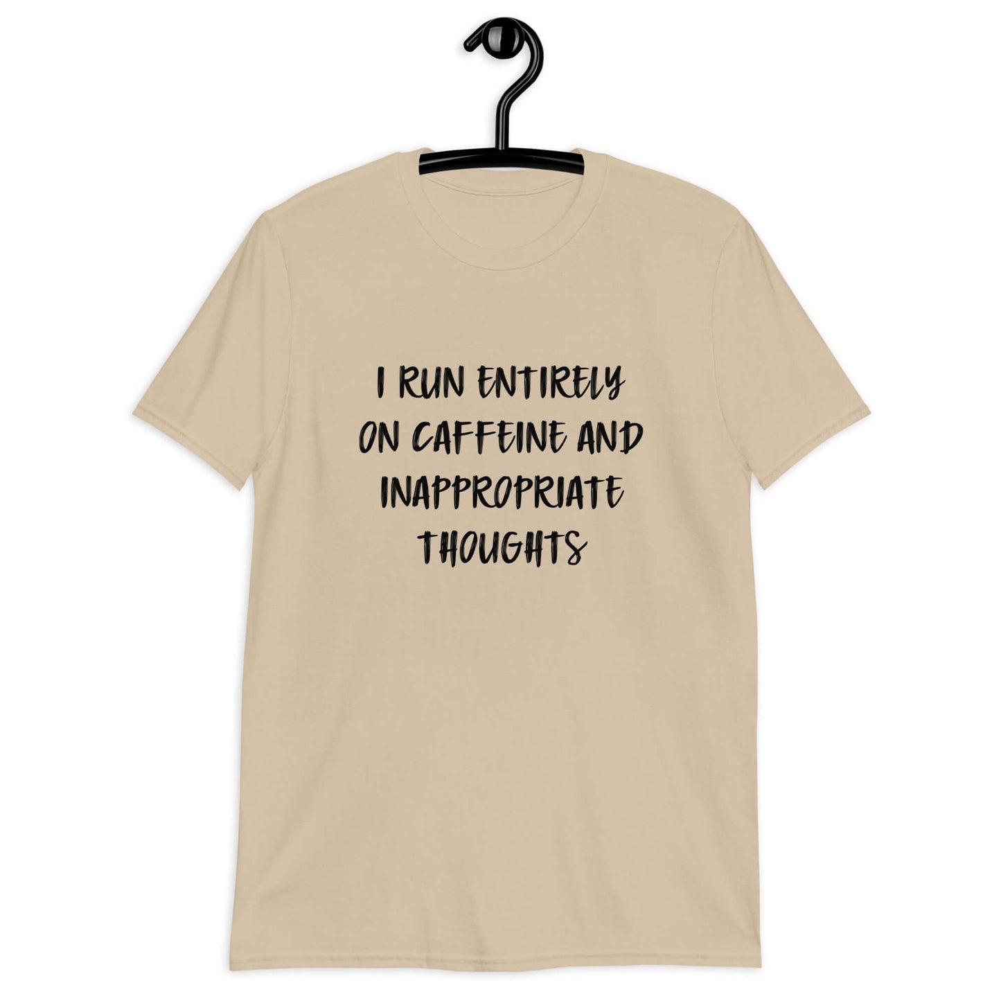 Sandt-shirt with the phrase I run entirely on caffeine & inappropriate thoughts printed on the front.