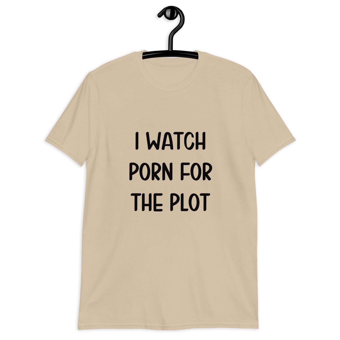 Sand t-shirt with the phrase I watch porn for the plot printed on the front.