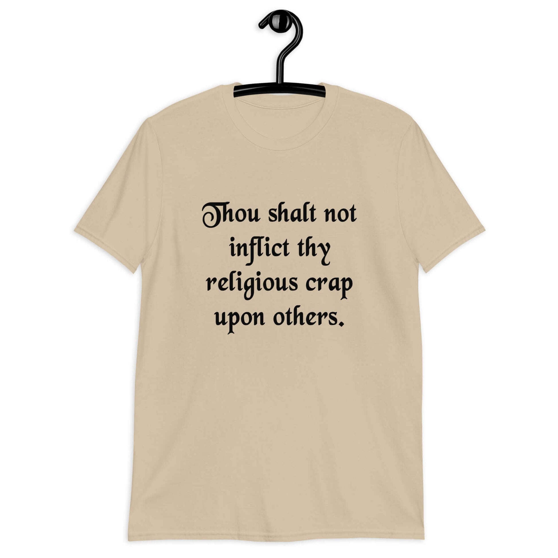 Sand t-shirt with the phrase Thou shalt not inflict thy religious crap upon others printed on the front.