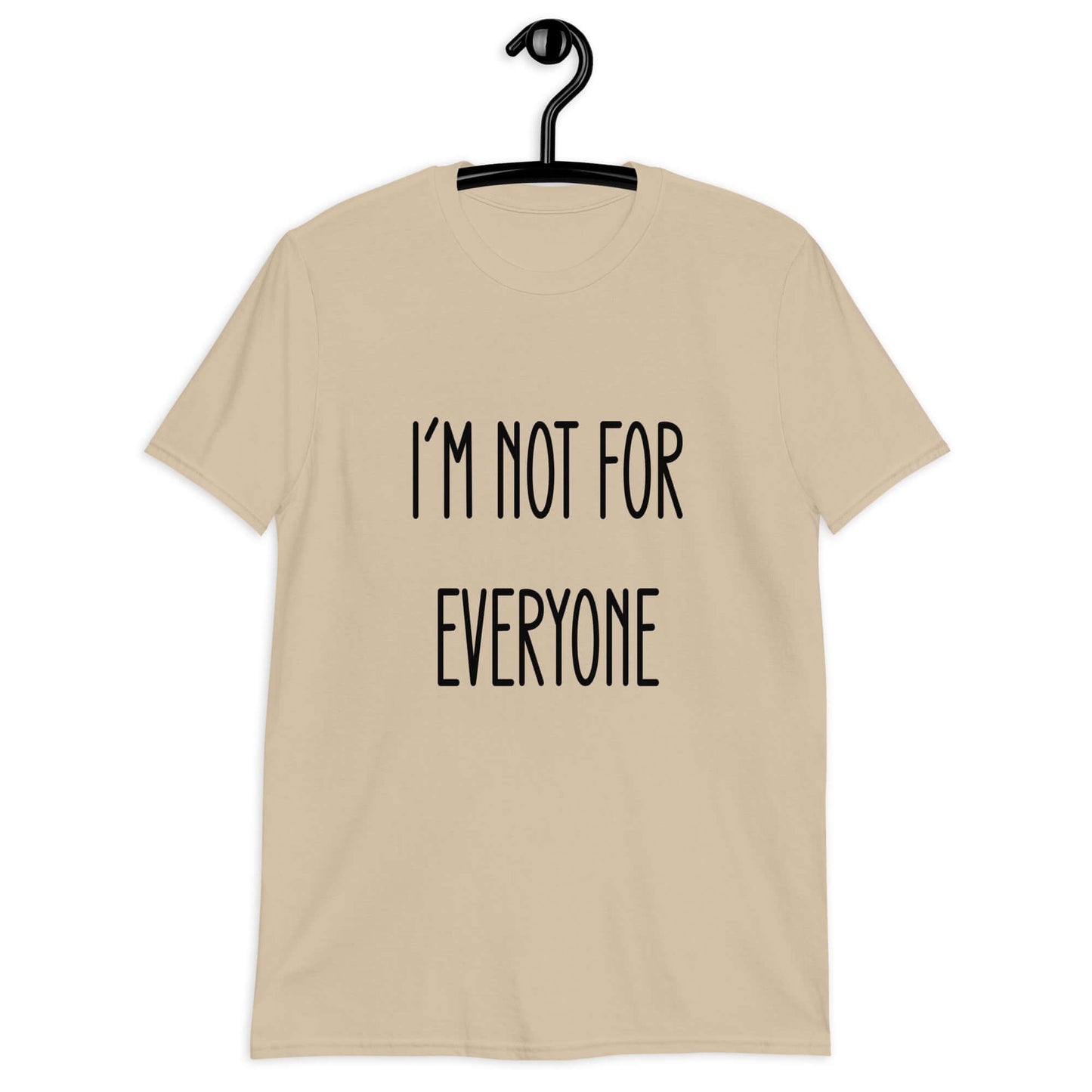 Sand t-shirt with the phrase I'm not for everyone printed on the front.